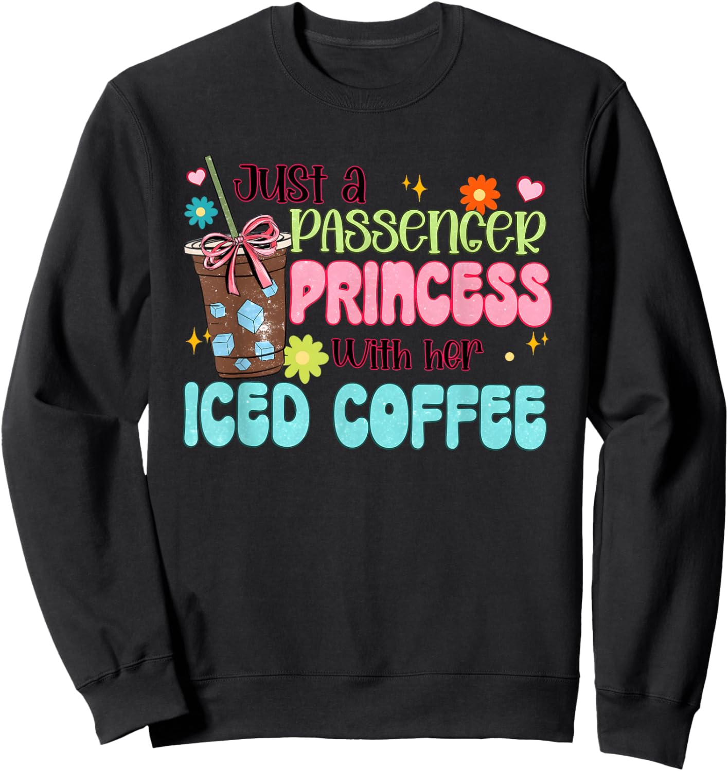 Just a Passenger Princess with her Iced Coffee Sweatshirt - Sweatshirt | Black