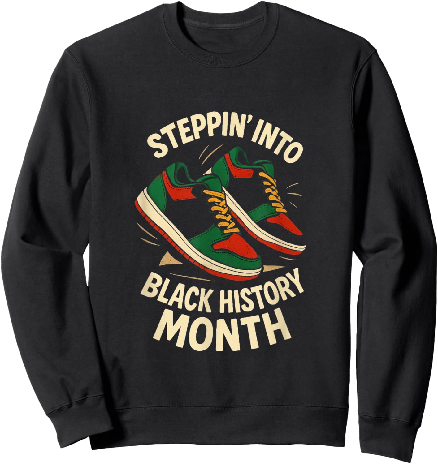 Steppin Into Black History Month Streetwear Hip Hop Sneakers Sweatshirt - Sweatshirt | Black