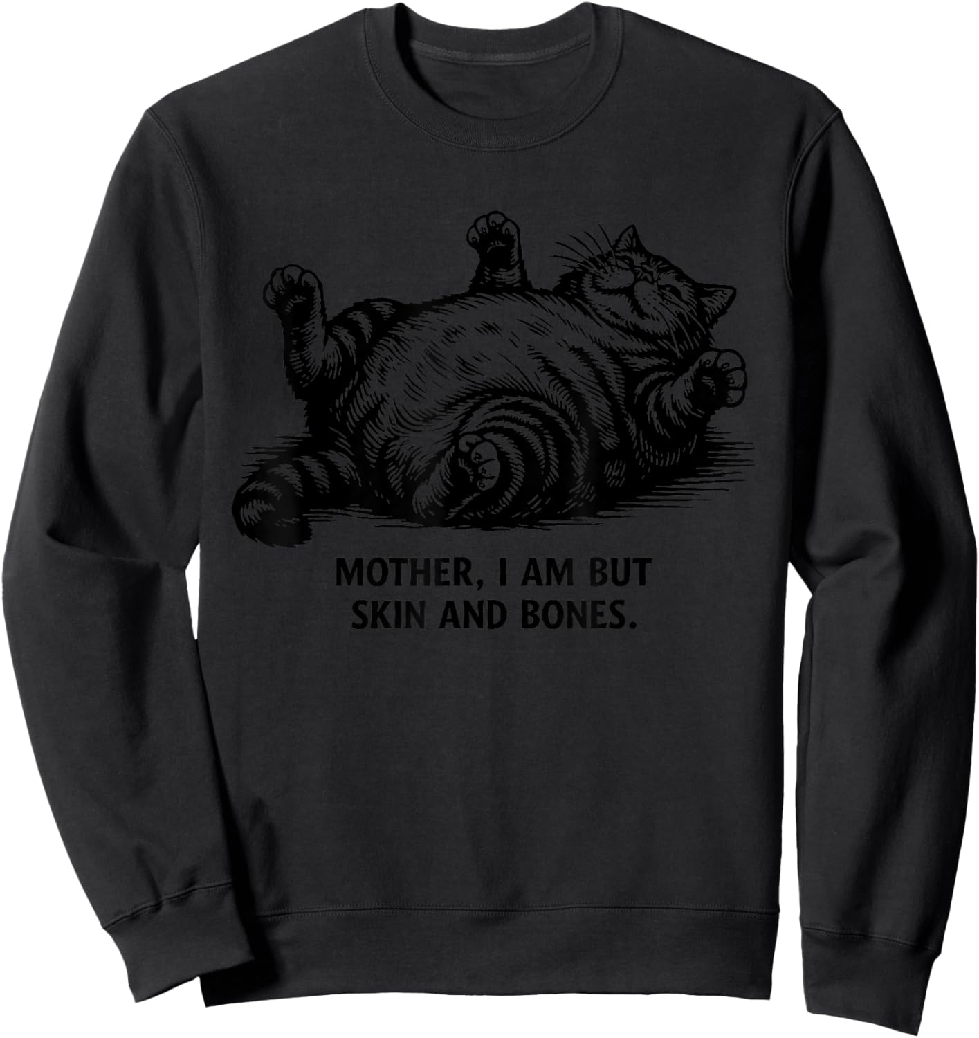 Mother I Am But Skin and Bones Funny Chubby Cat Mom Sweatshirt - Sweatshirt | Black
