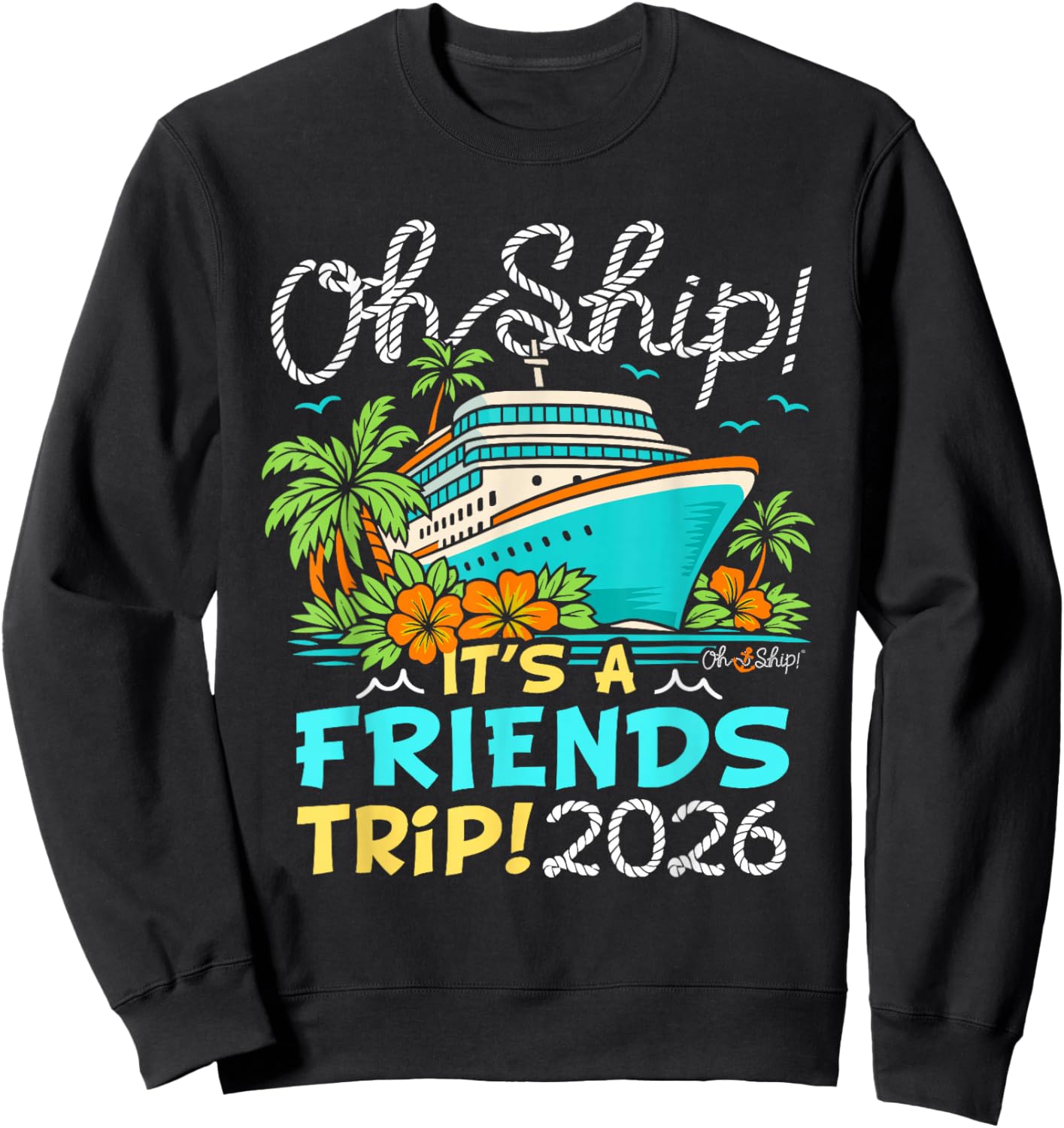Oh Ship It's a Friends Trip 2026 Matching Friends Cruise Sweatshirt - Sweatshirt | Black