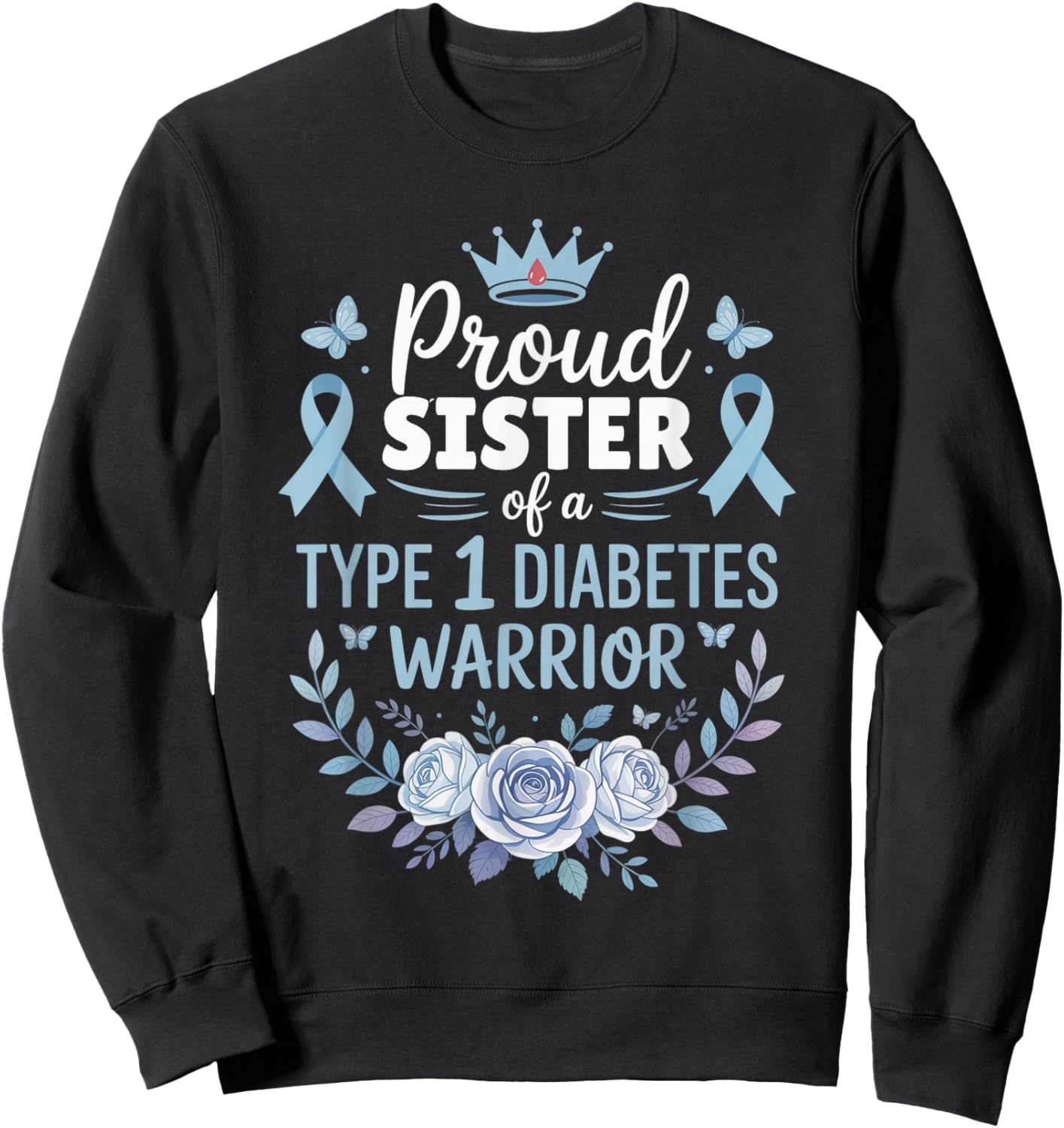 Proud Sister of Type 1 Diabetic Warrior Design Diabetes Sweatshirt - Sweatshirt | Black