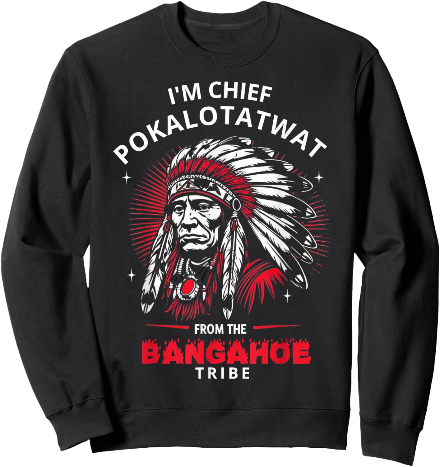 I'm Chief Pokalotatwat from The Tribe Funny Native America Sweatshirt - Sweatshirt | Black