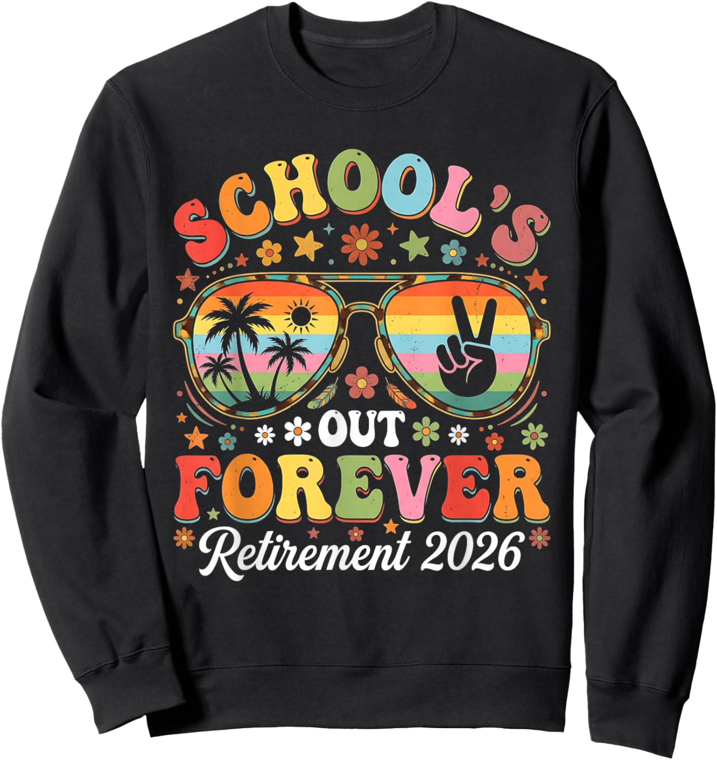 Retired Teacher 2026 Teacher Retirement Schools Out Forever Sweatshirt - Sweatshirt | Black