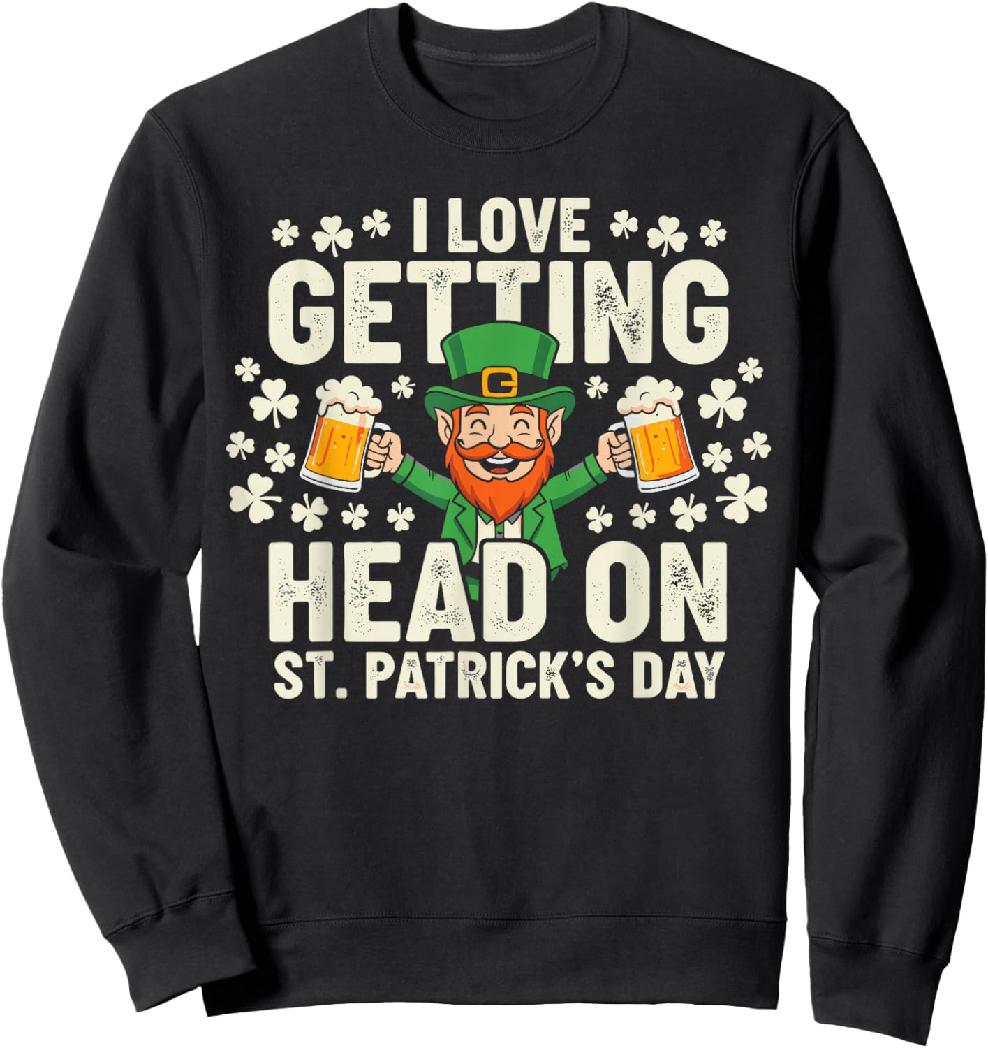 Dirt St Patricks Day Shirts, Leprechaun I Love Getting Head Sweatshirt - Sweatshirt | Black