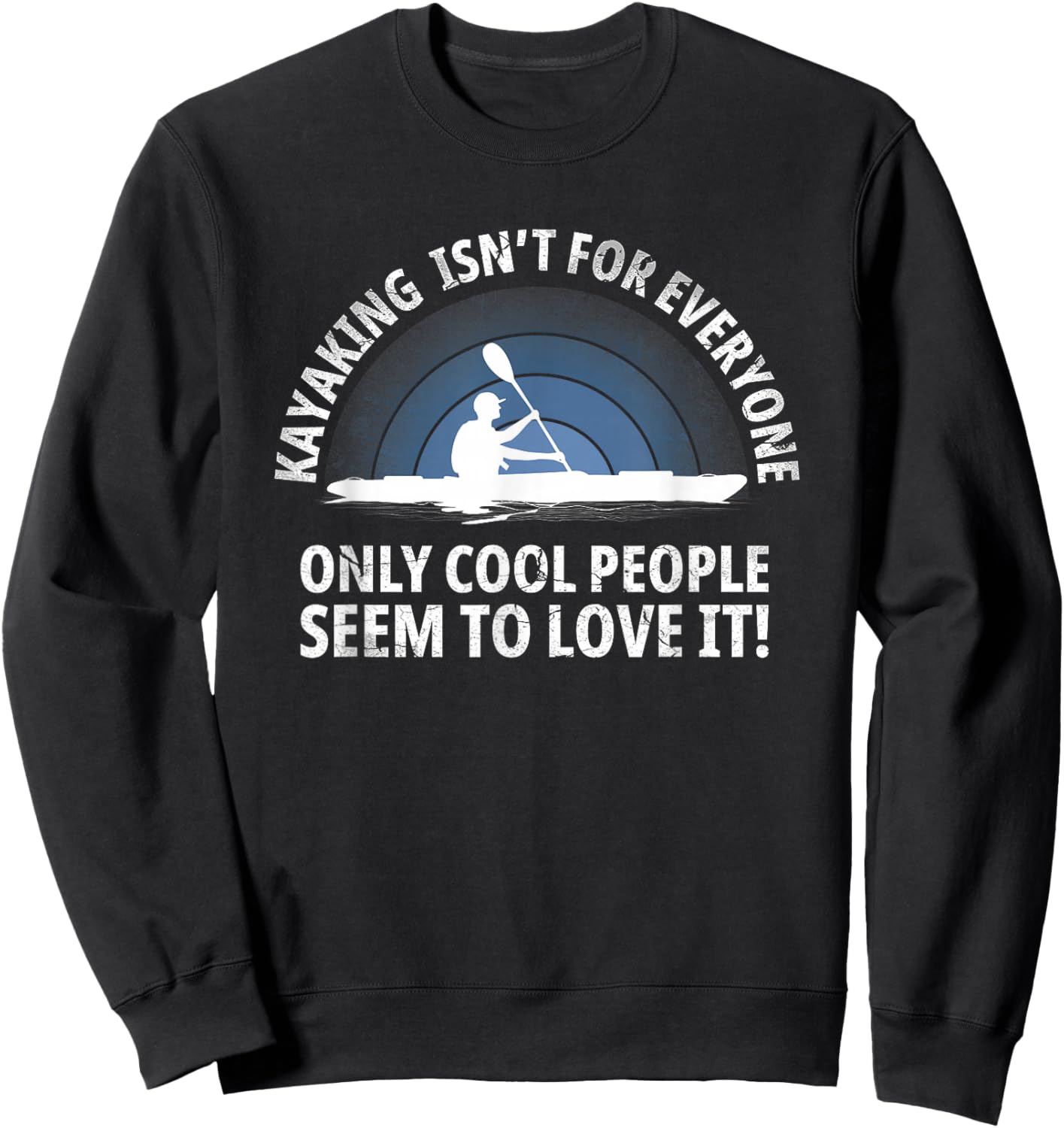 Kayaker Quote Kayak Paddling Kayaking with Funny Saying Sweatshirt - Sweatshirt | Black