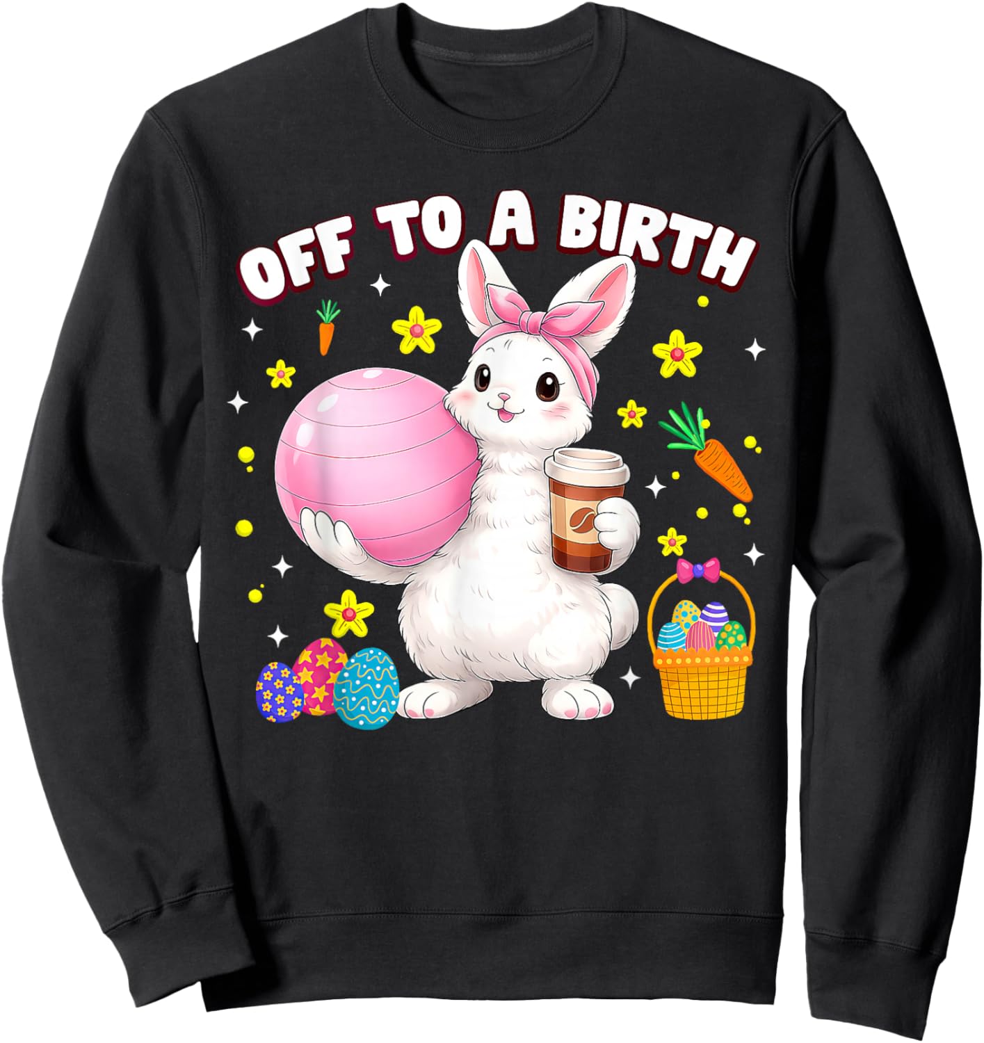 Off to A Birth Doula Bunny Easter Day Postpartum Birth Coach Sweatshirt - Sweatshirt | Black