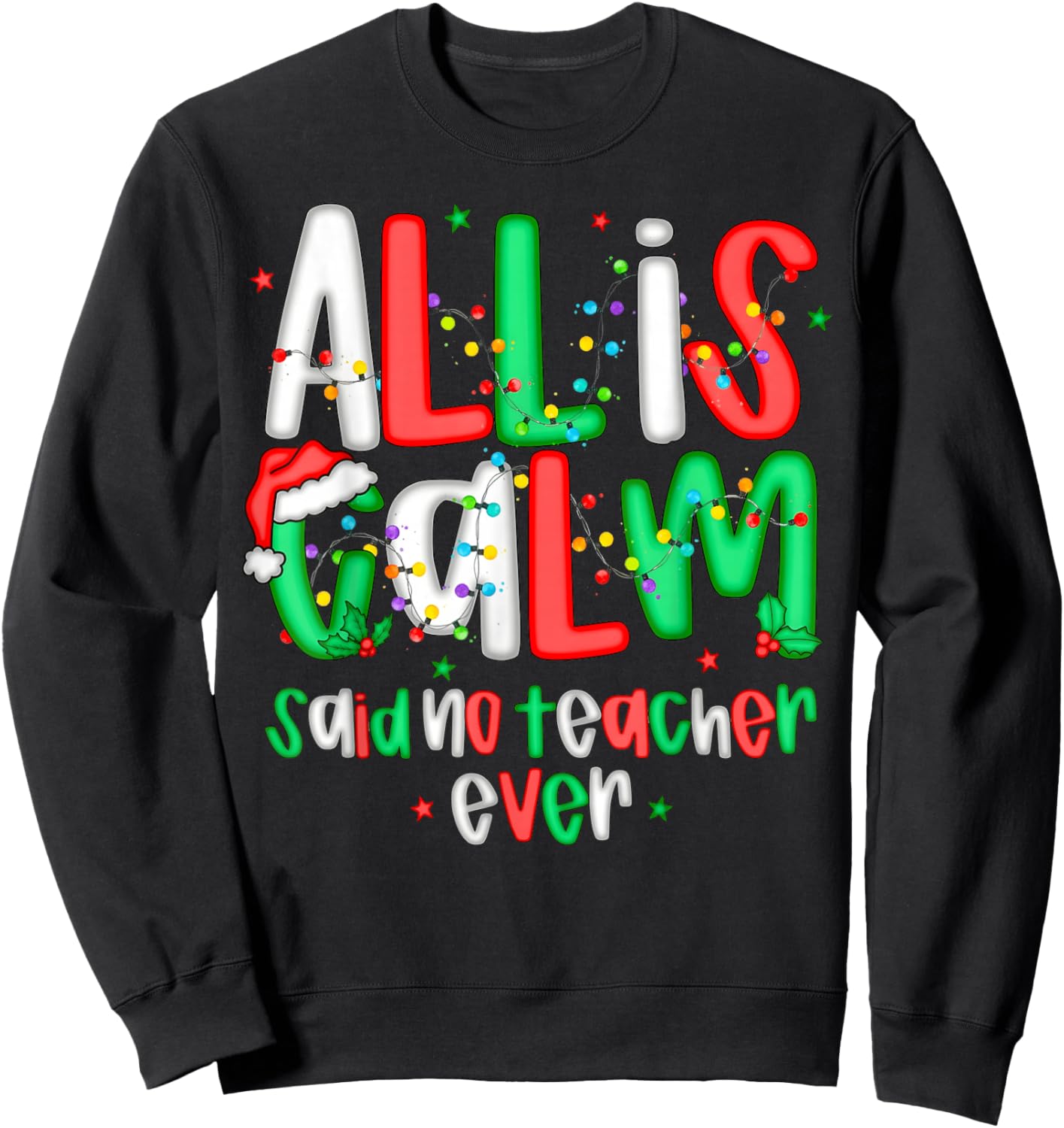 All Calm Said No Teacher Funny Teacher Christmas Lights Sweatshirt - Sweatshirt | Black