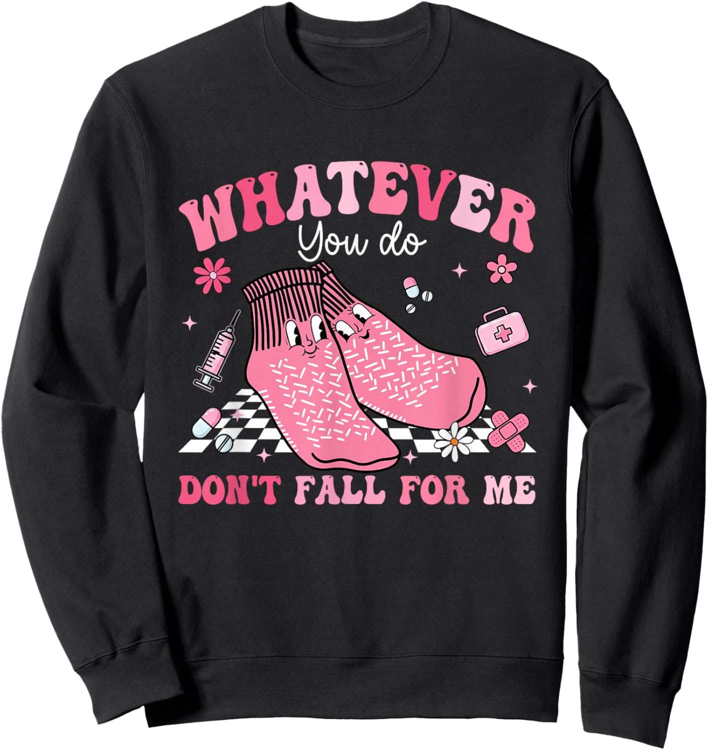 Whatever You Do Don't Fall for-Me Non Slip Socks Valentines Sweatshirt - Sweatshirt | Black