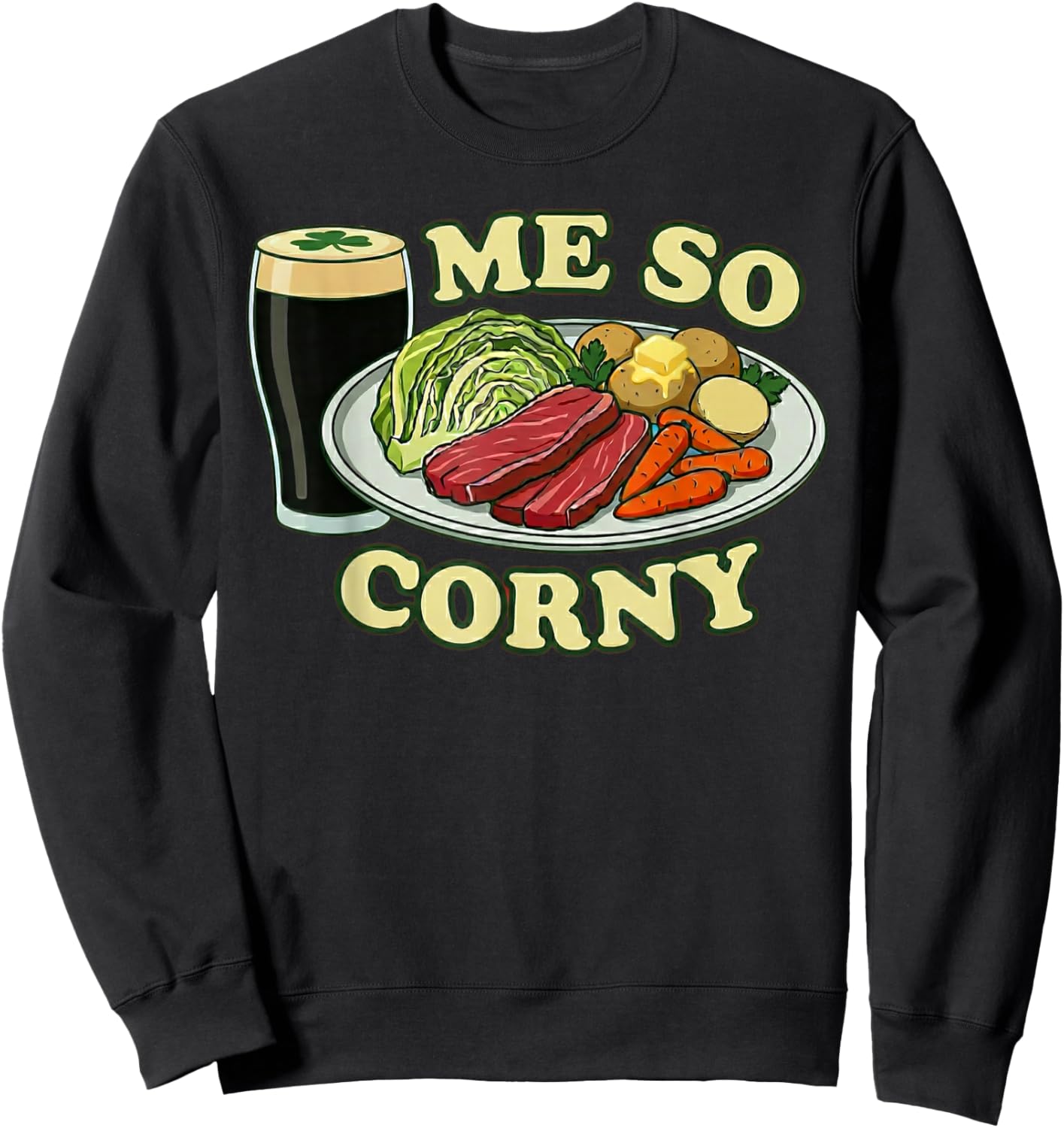 Me So Corny Funny St Patrick's Day Sweatshirt - Sweatshirt | Black