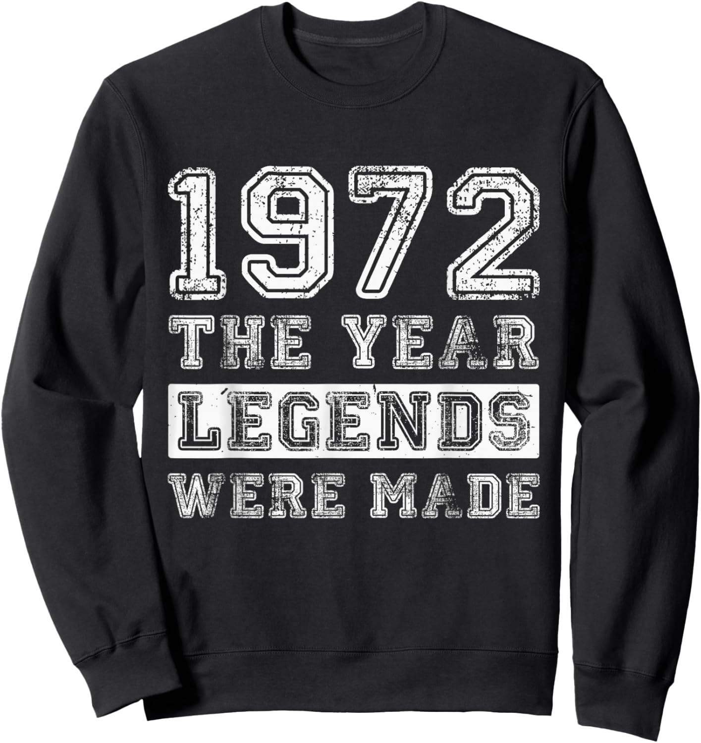 Retro 1972 Legends were Made Distressed 54th Birthday Sweatshirt - Sweatshirt | Black