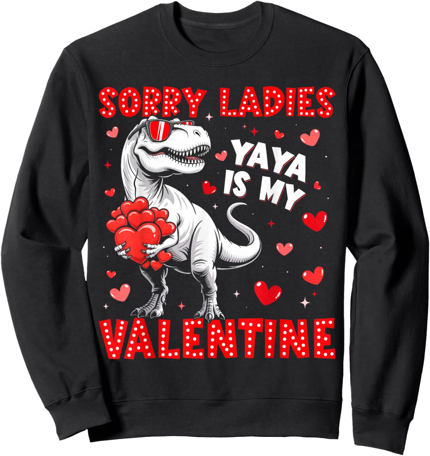 Sorry Ladies Yaya is My Valentine Dinosaur T-rex Boy Men Sweatshirt - Sweatshirt | Black