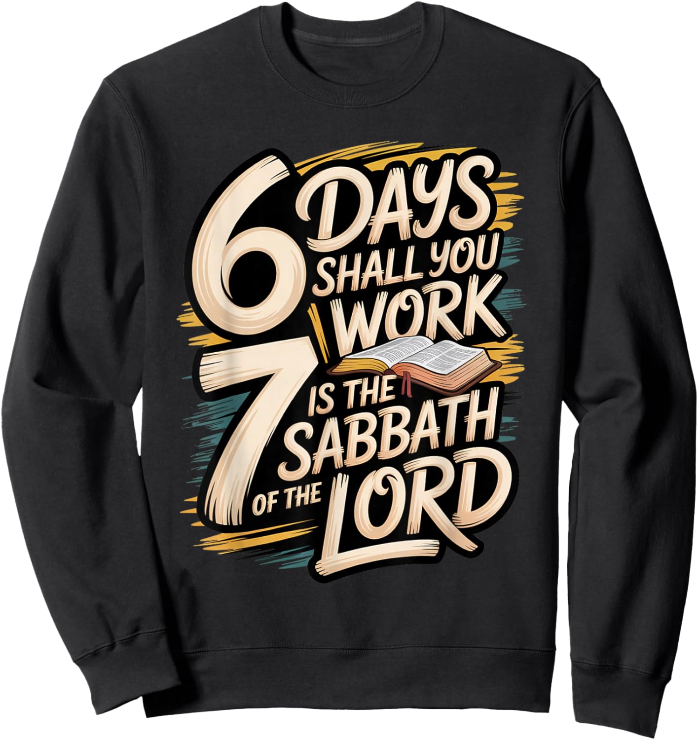 6 Days Shall You Work 7 is A Sabbath to The Lord Sweatshirt - Sweatshirt | Black