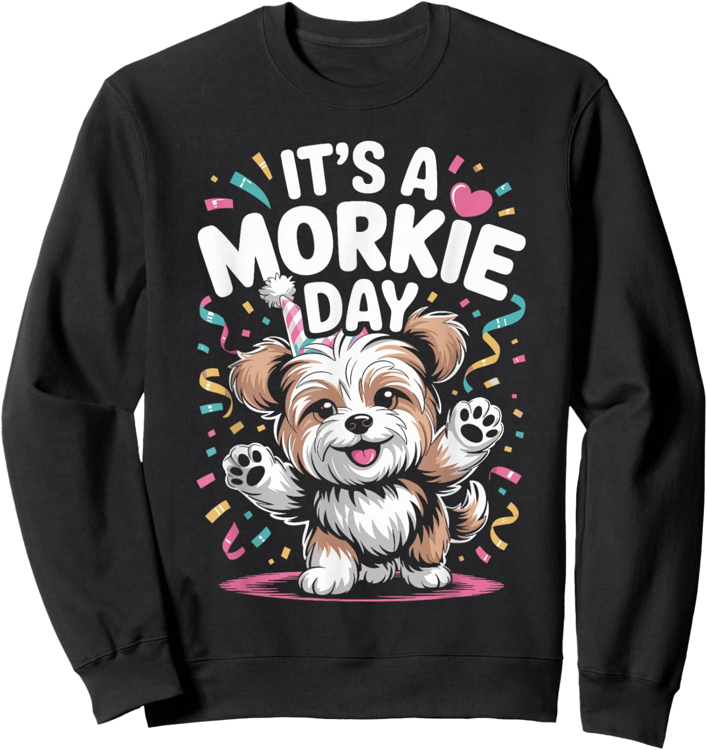It’s A Morkie Day Funny Cute Toy Lap Dog Pet Mix Breed Owner Sweatshirt - Sweatshirt | Black