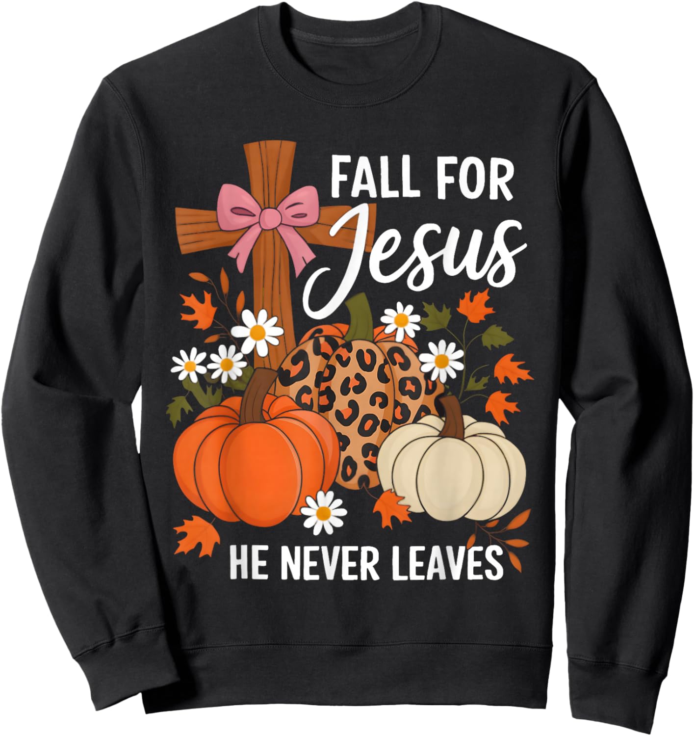 Fall for Jesus He Never Leaves Leaves Autumn Christian Women Sweatshirt - Sweatshirt | Black