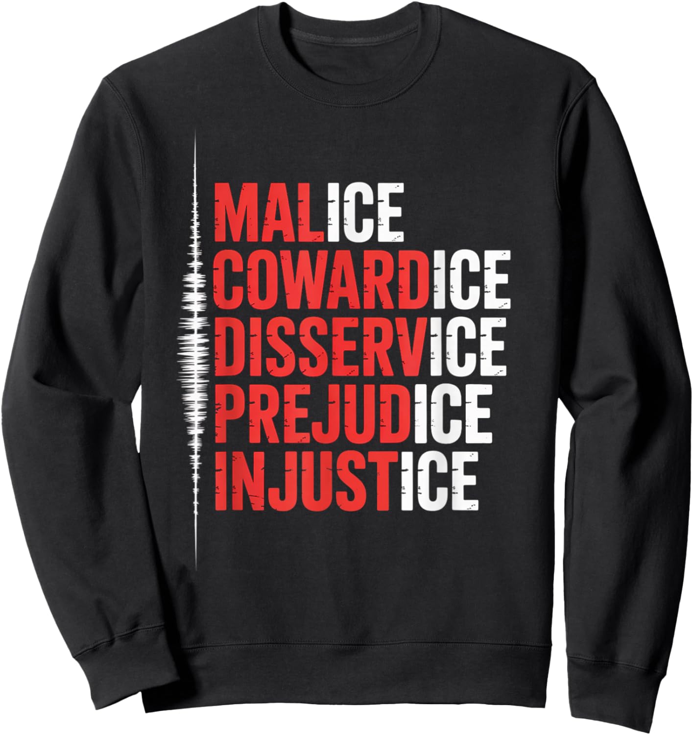 Malice Cowardice Disservice Prejudice Injustice ICE Sweatshirt - Sweatshirt | Black