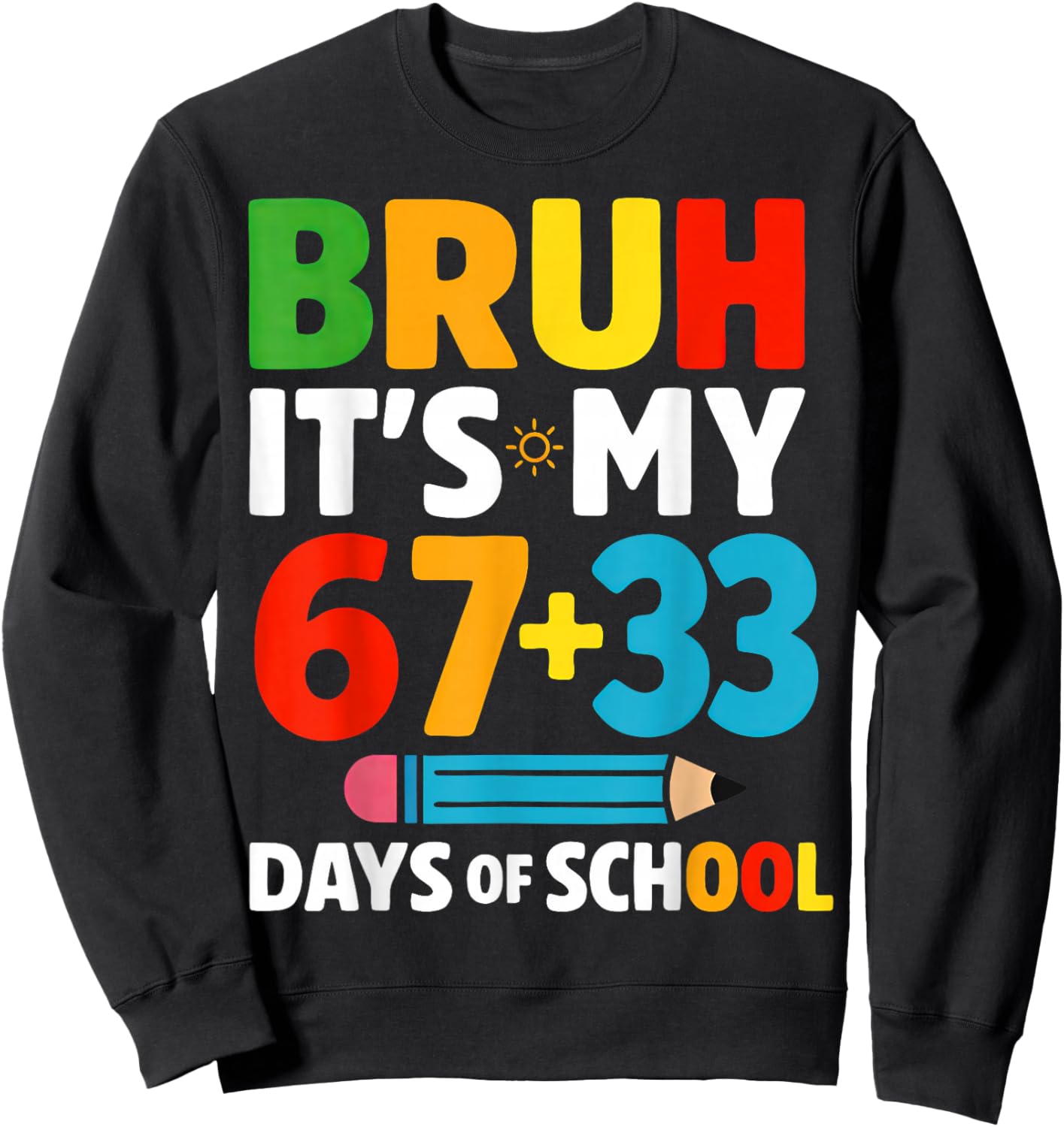 Bruh It's My 67 + 33 Days of School 100 Days of School Sweatshirt - Sweatshirt | Black