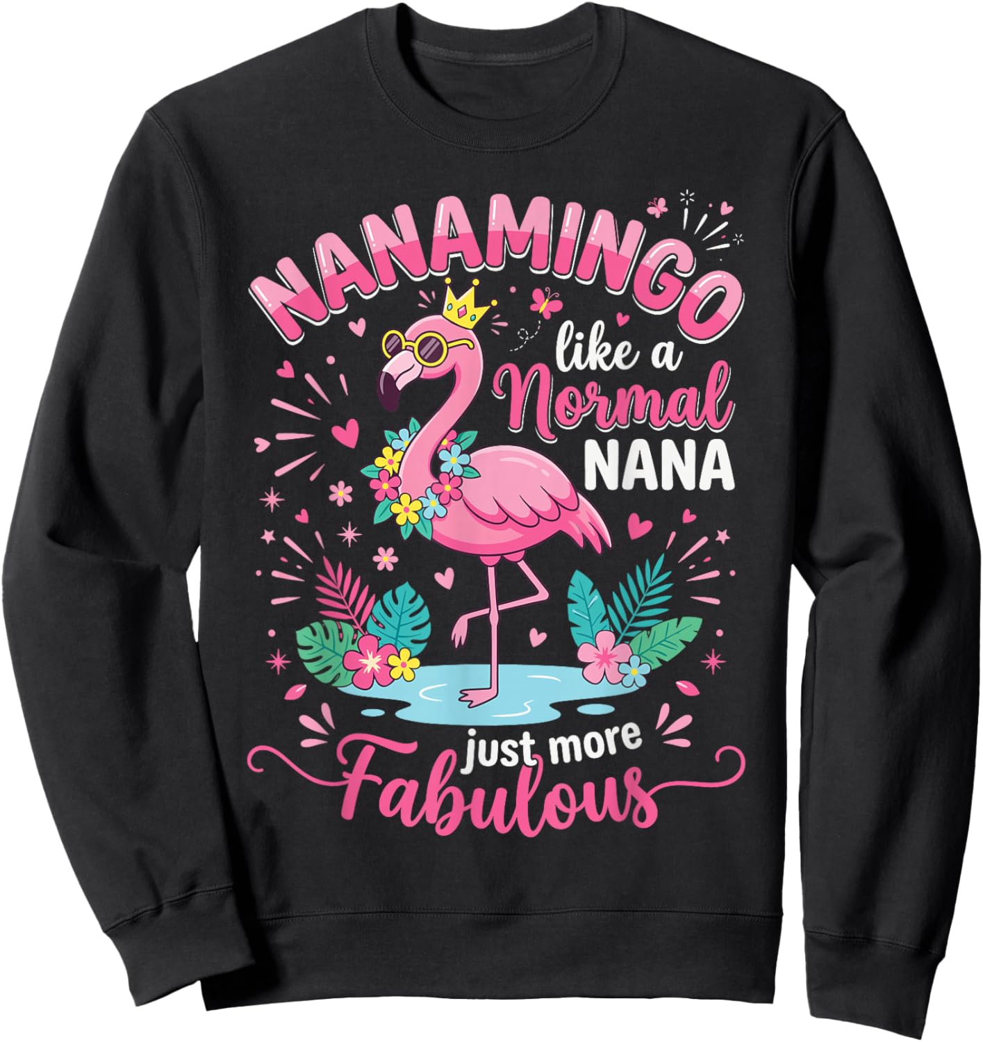 Nanamingo Like A Normal Nana Just More Fabulous Flamingo Sweatshirt - Sweatshirt | Black
