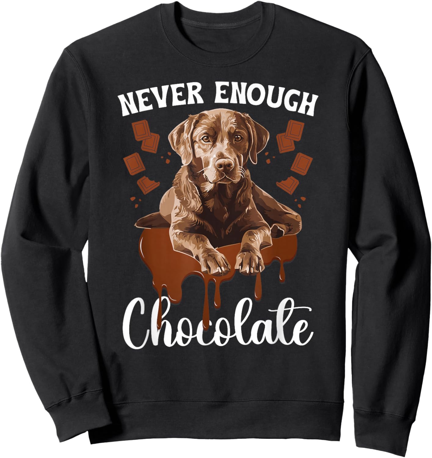 Never Enough Chocolate Lab Owner Chocolate Labrador Lover Sweatshirt - Sweatshirt | Black