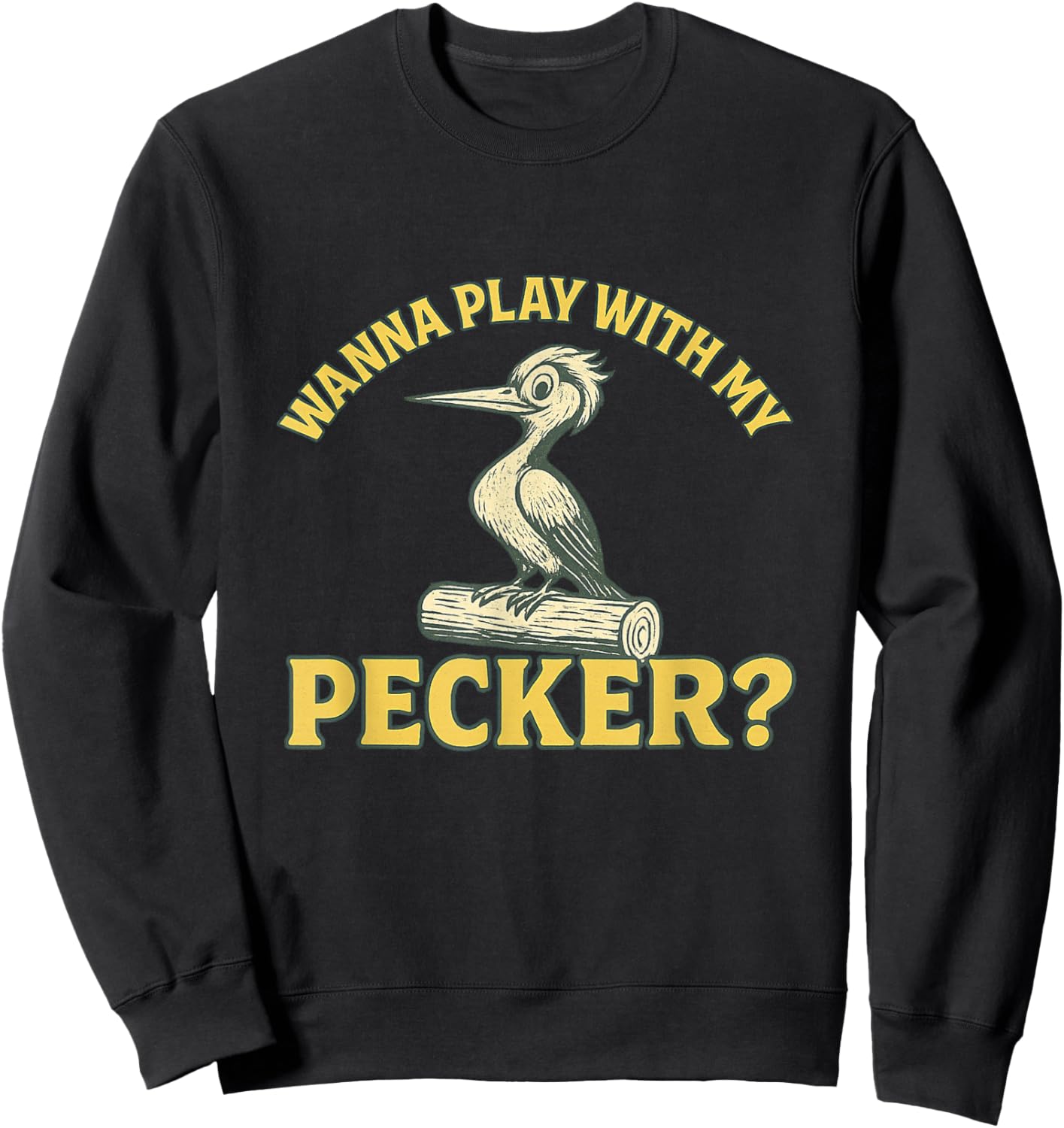 Wanna Play with My Pecker Funny Dirty Raunchy Meme NSFW Joke Sweatshirt - Sweatshirt | Black