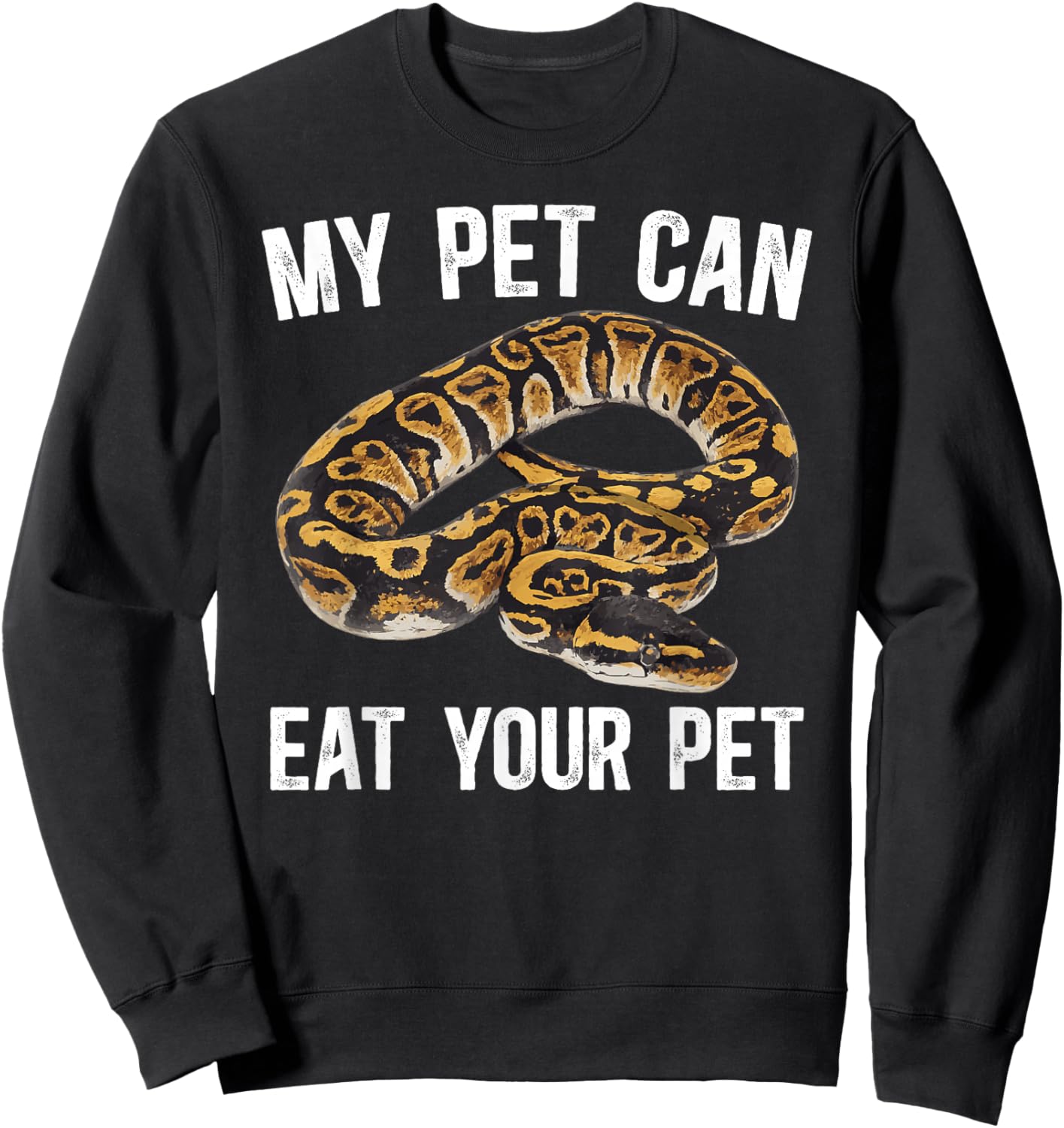 My Pet Can Eat Your Pet Ball Python Owner Ball Python Lover Sweatshirt - Sweatshirt | Black