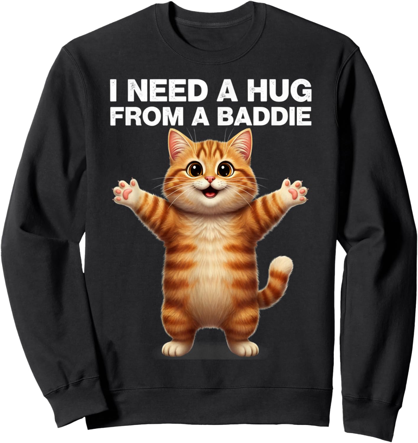 I Need a Huge from a Baddie Sarcastic Funny Cat Meme Design Sweatshirt - Sweatshirt | Black