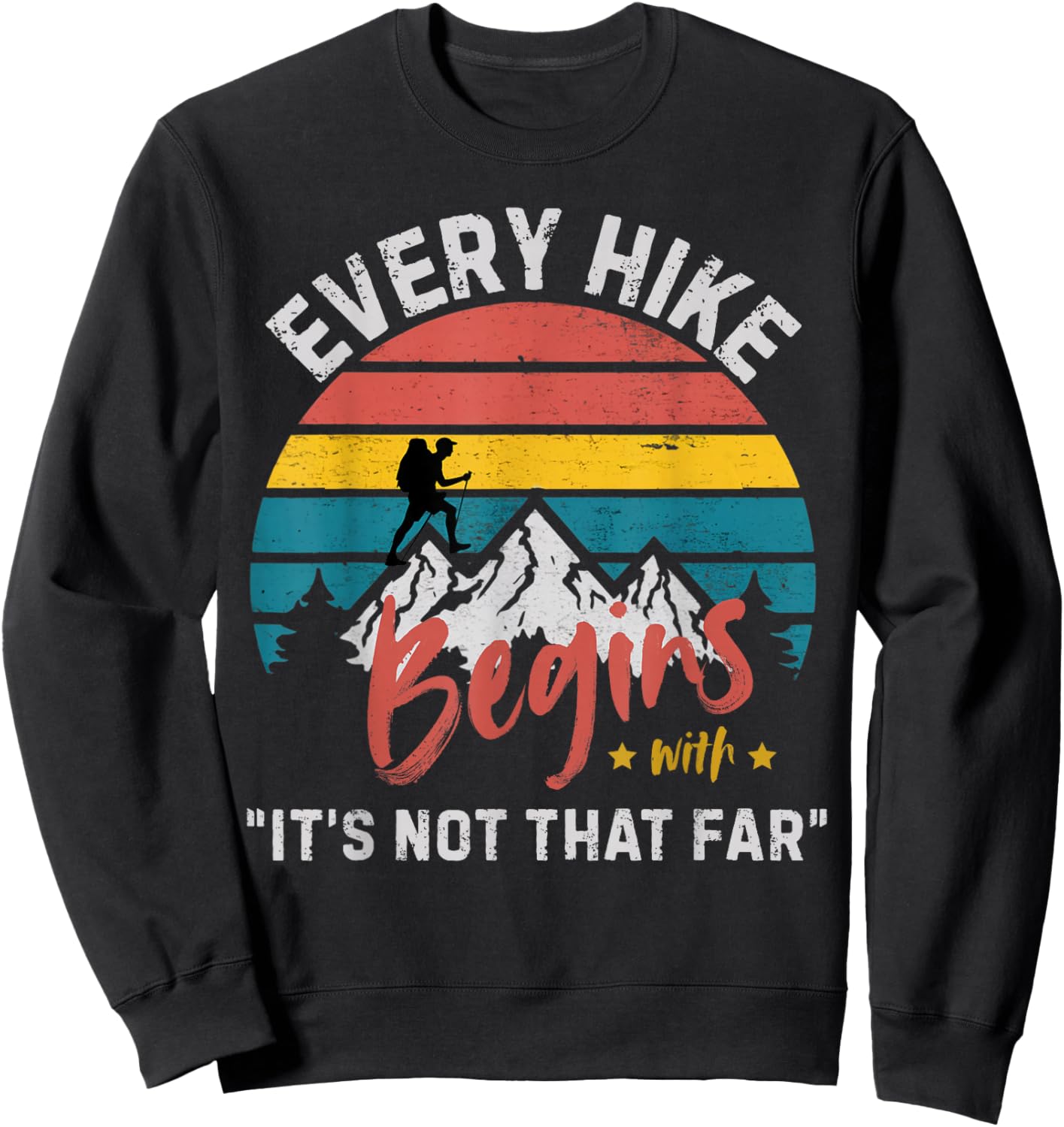 Every Hike Begins with Its not That far Funny Camping Hiking Sweatshirt - Sweatshirt | Black