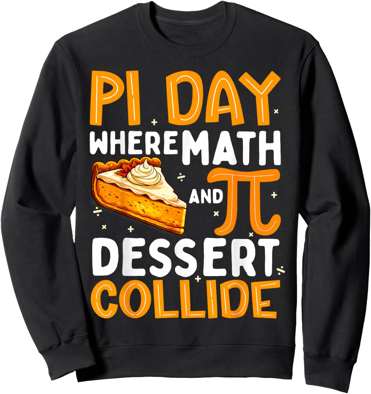 Pi Day Where Math and Dessert Collide Boy Girl Math Teacher Sweatshirt - Sweatshirt | Black