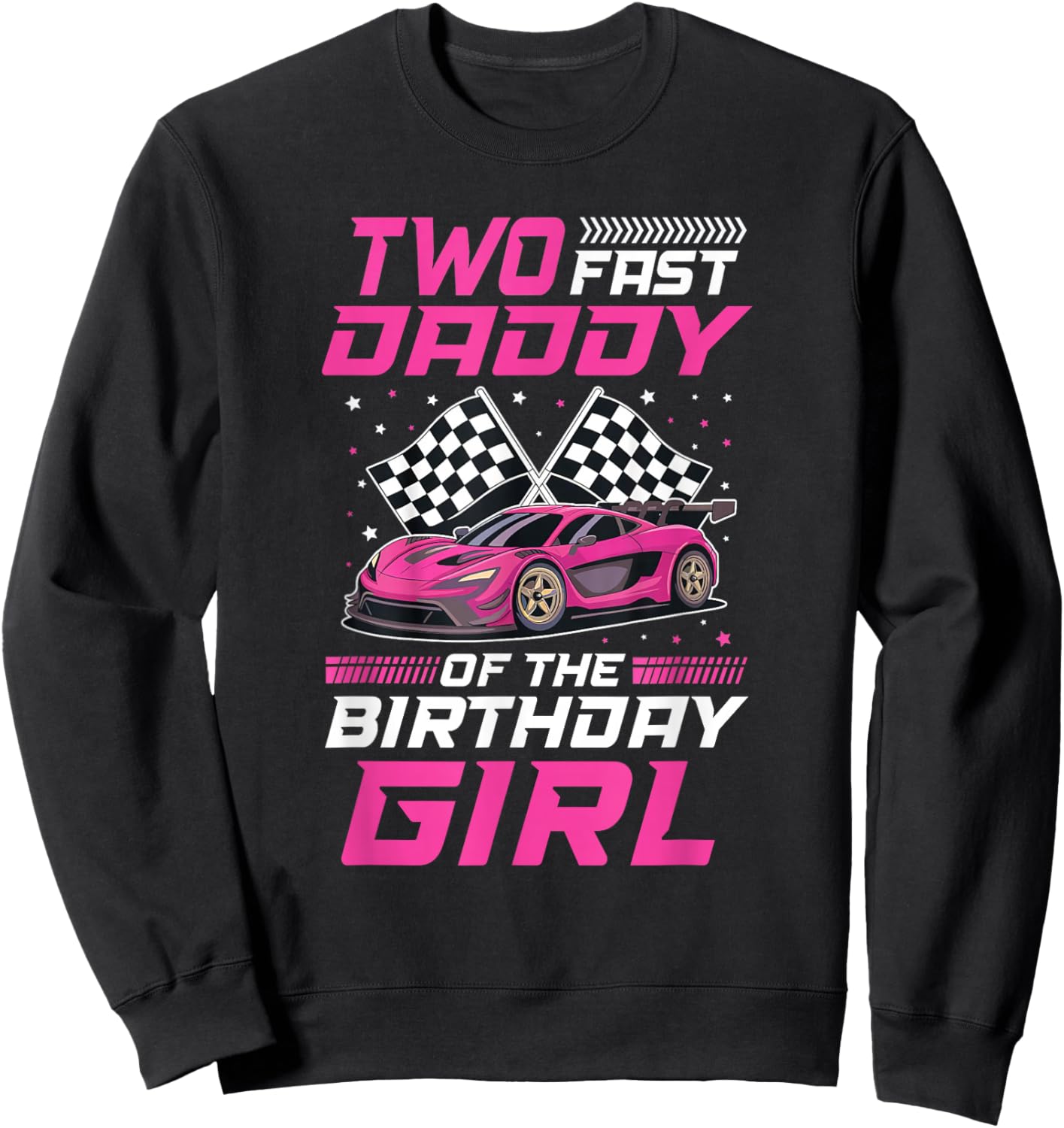 Two Fast Daddy of The Birthday Girl Racing Family Pit Crew Sweatshirt - Sweatshirt | Black