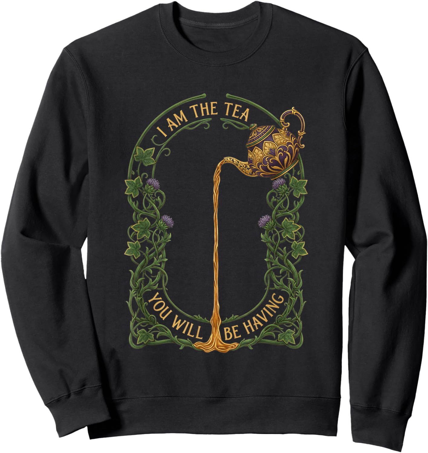 I Am The Tea You Will Be Having Sarcastic British Novelty Sweatshirt - Sweatshirt | Black