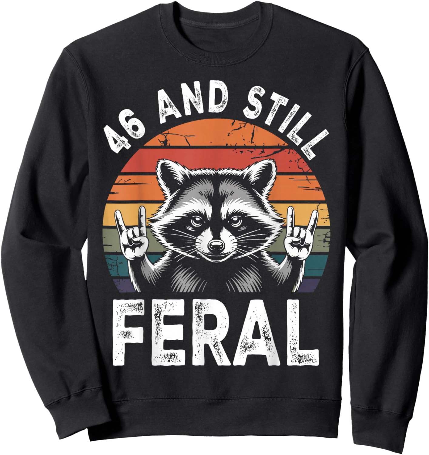 46 and Still Feral 46th Birthday Funny 46 Years Sweatshirt - Sweatshirt | Black