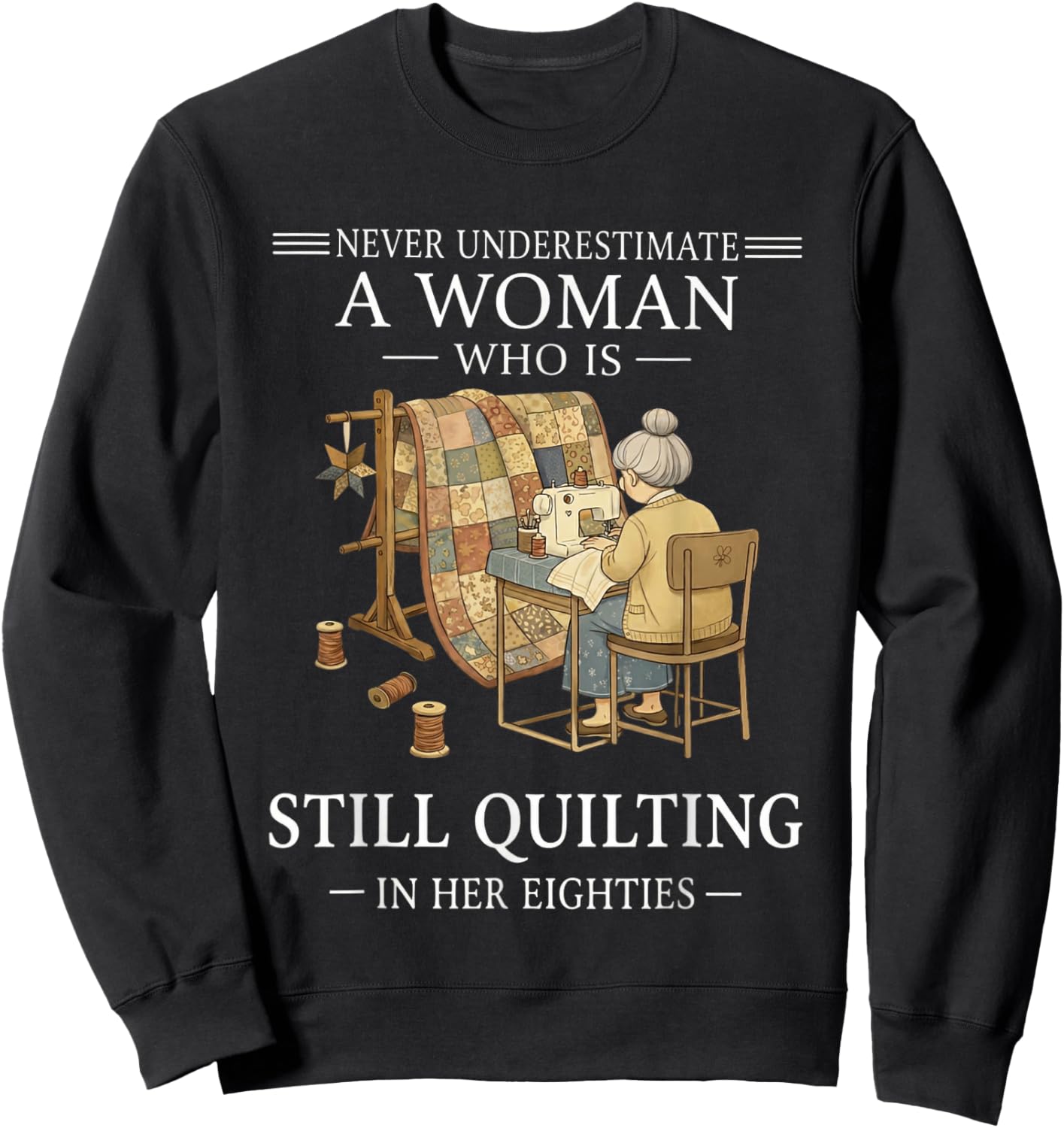 Never Undrestimate A Woman Who is Still Quilting in Eighties Sweatshirt - Sweatshirt | Black