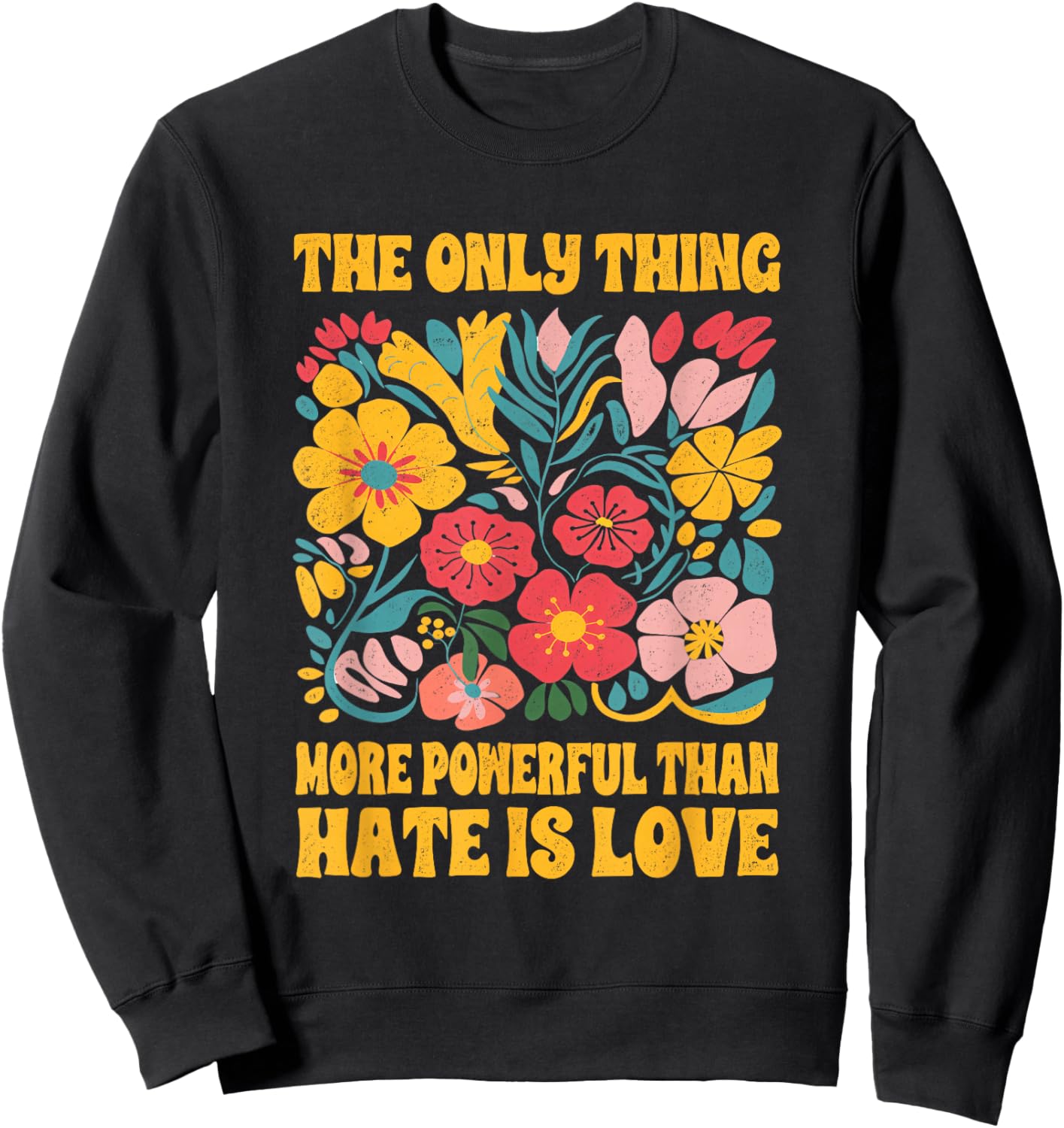 The Only Thing More Powerful Than Hate is Love Floral Retro Sweatshirt - Sweatshirt | Black