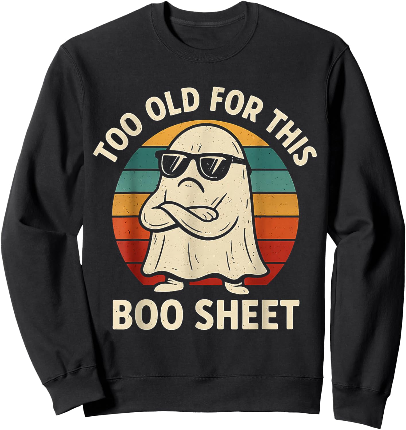 Too Old for This Boo Sheet Ghost Funny Halloween Men Women Sweatshirt - Sweatshirt | Black