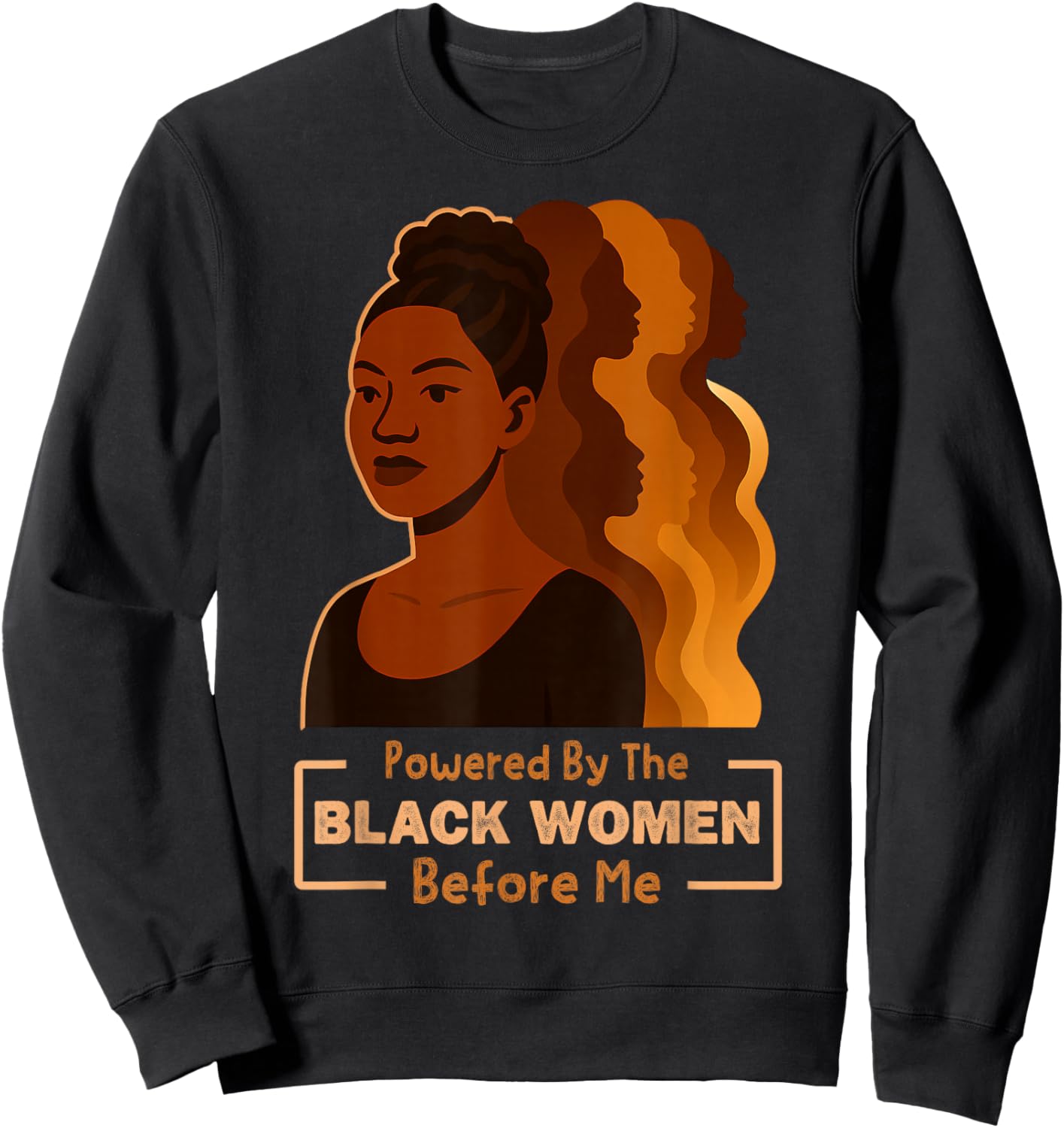 Powered by The Black Women Before Me Black History Month Sweatshirt - Sweatshirt | Black