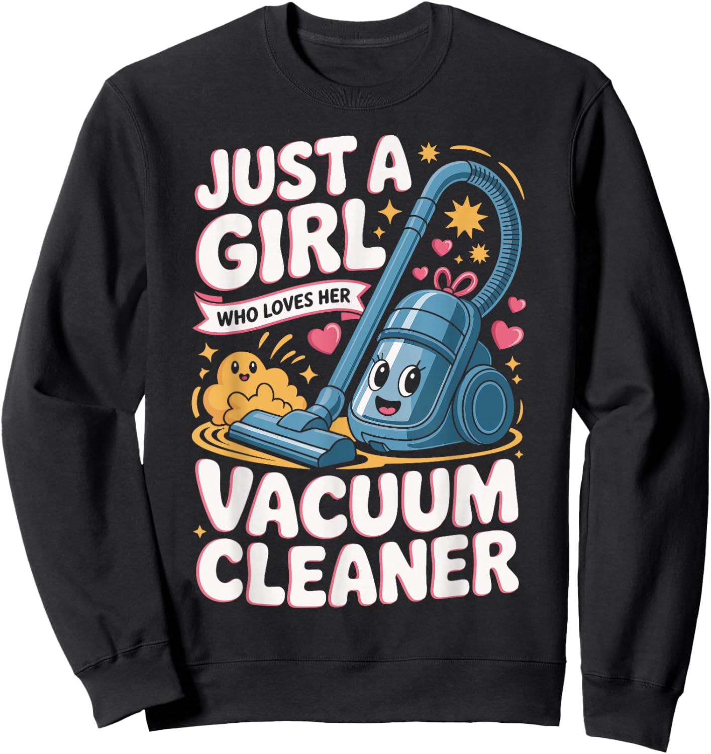 Just A Girl Who Loves Her Vacuum Cleaner Cute Cleaning Sweatshirt - Sweatshirt | Black