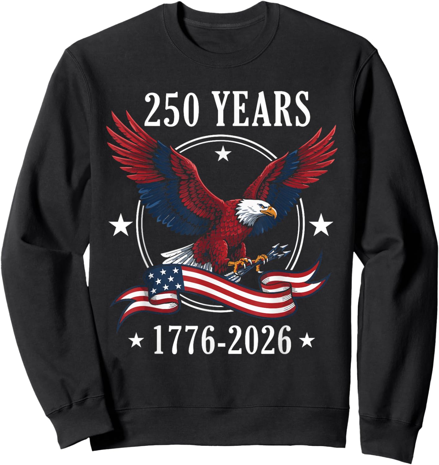 Eagle and Flag 250 Years 1776-2026 250th Birthday Sweatshirt - Sweatshirt | Black