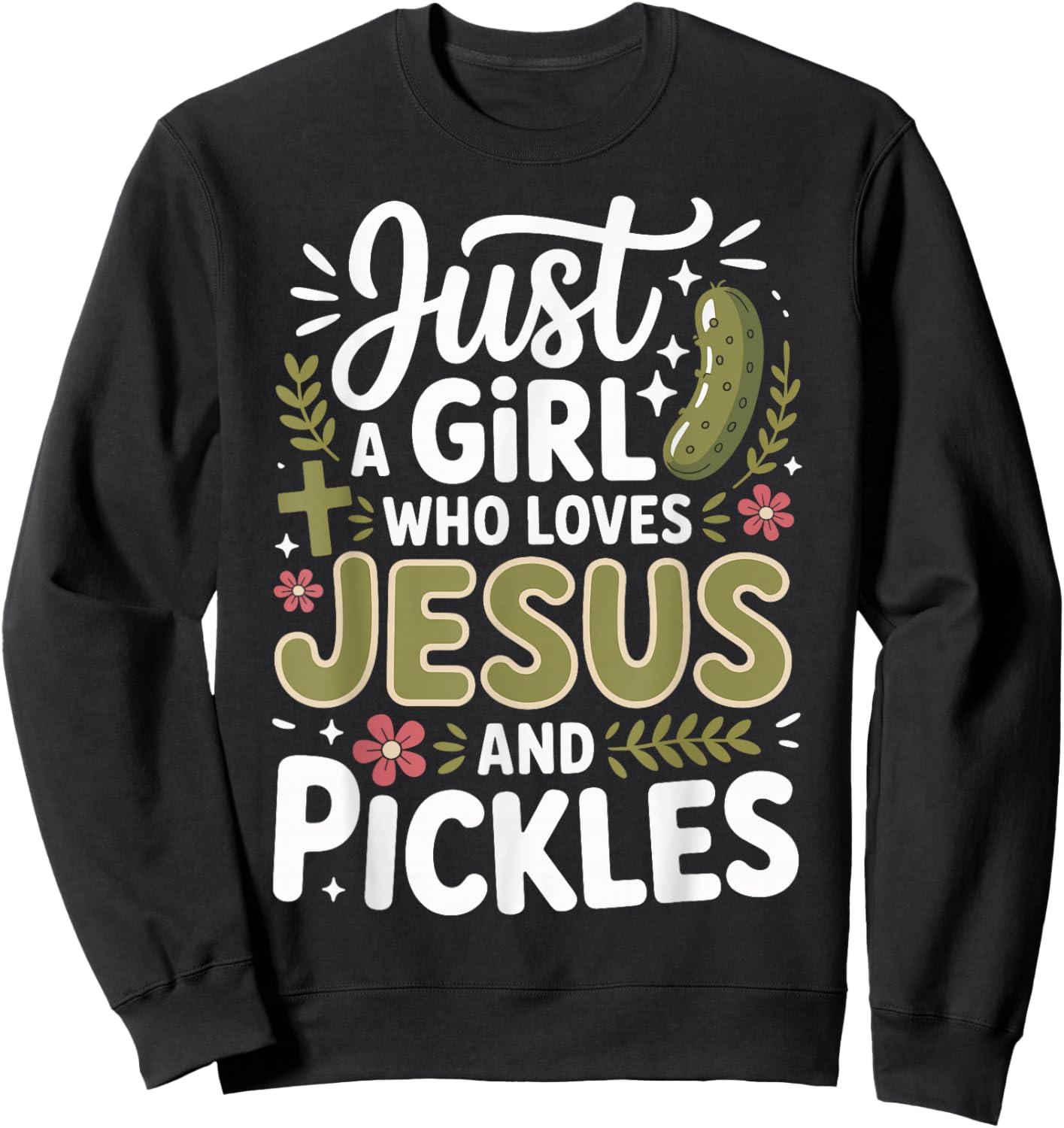 Just A Girl Who Loves Jesus and Pickles Sweatshirt - Sweatshirt | Black