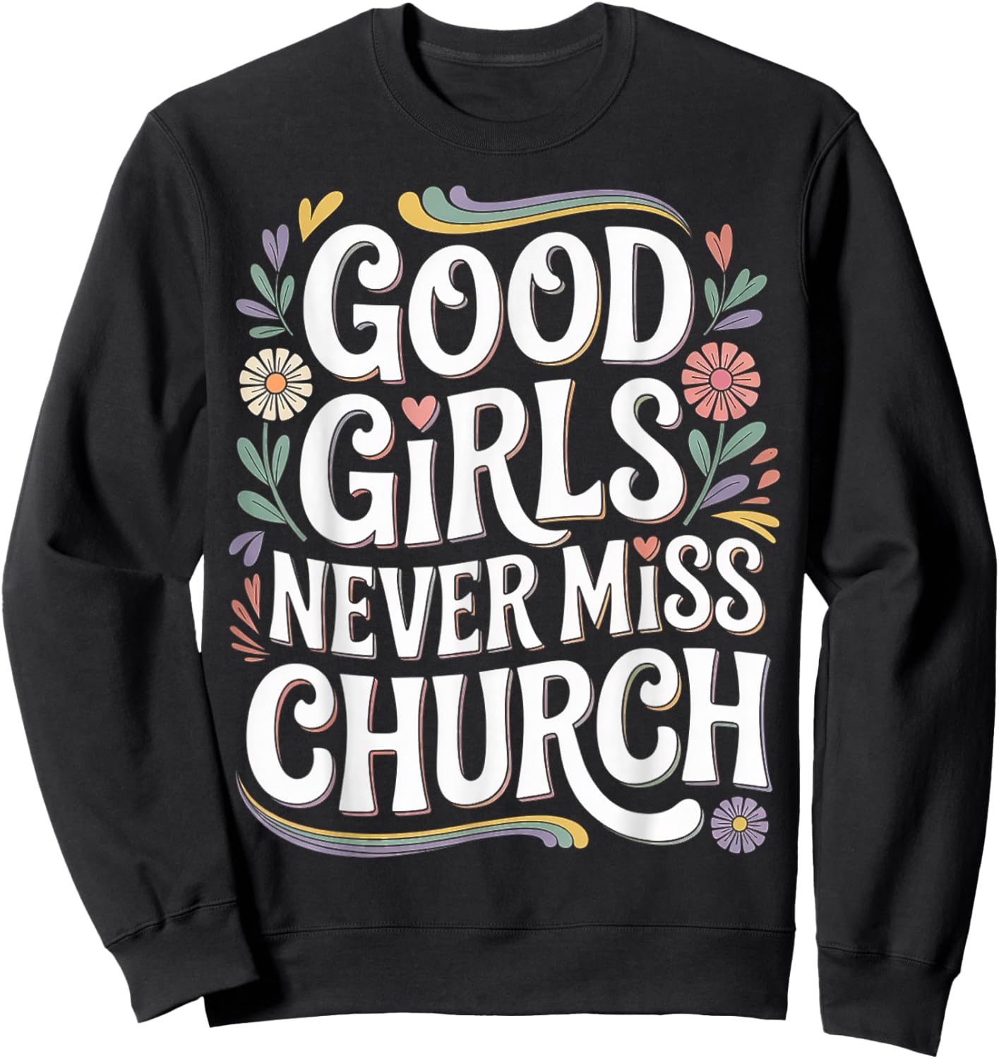 Good Girls Never Miss Church Faith Worship Humor Sweatshirt - Sweatshirt | Black