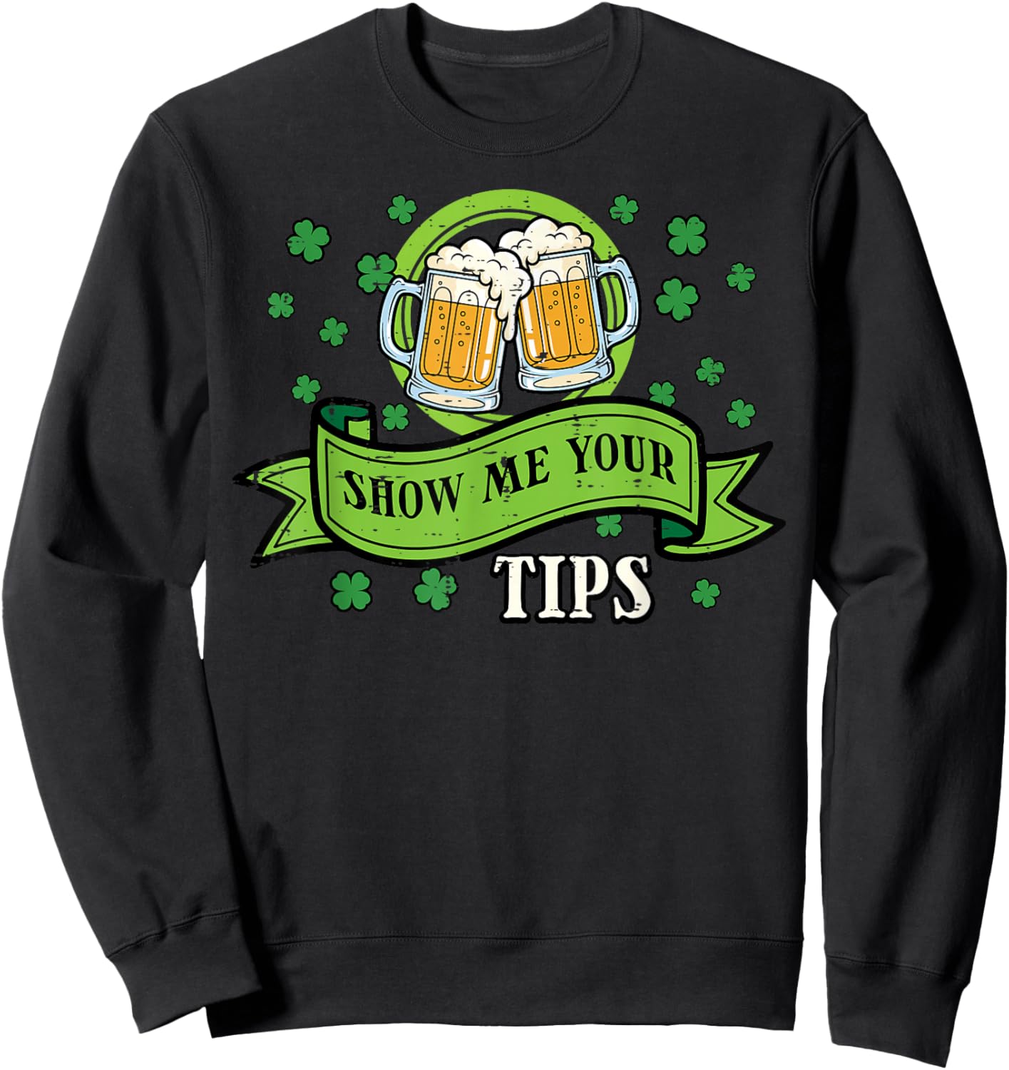 St Patricks Day Waiter Show Me Your Tips Saint Paddys Men Sweatshirt - Sweatshirt | Black