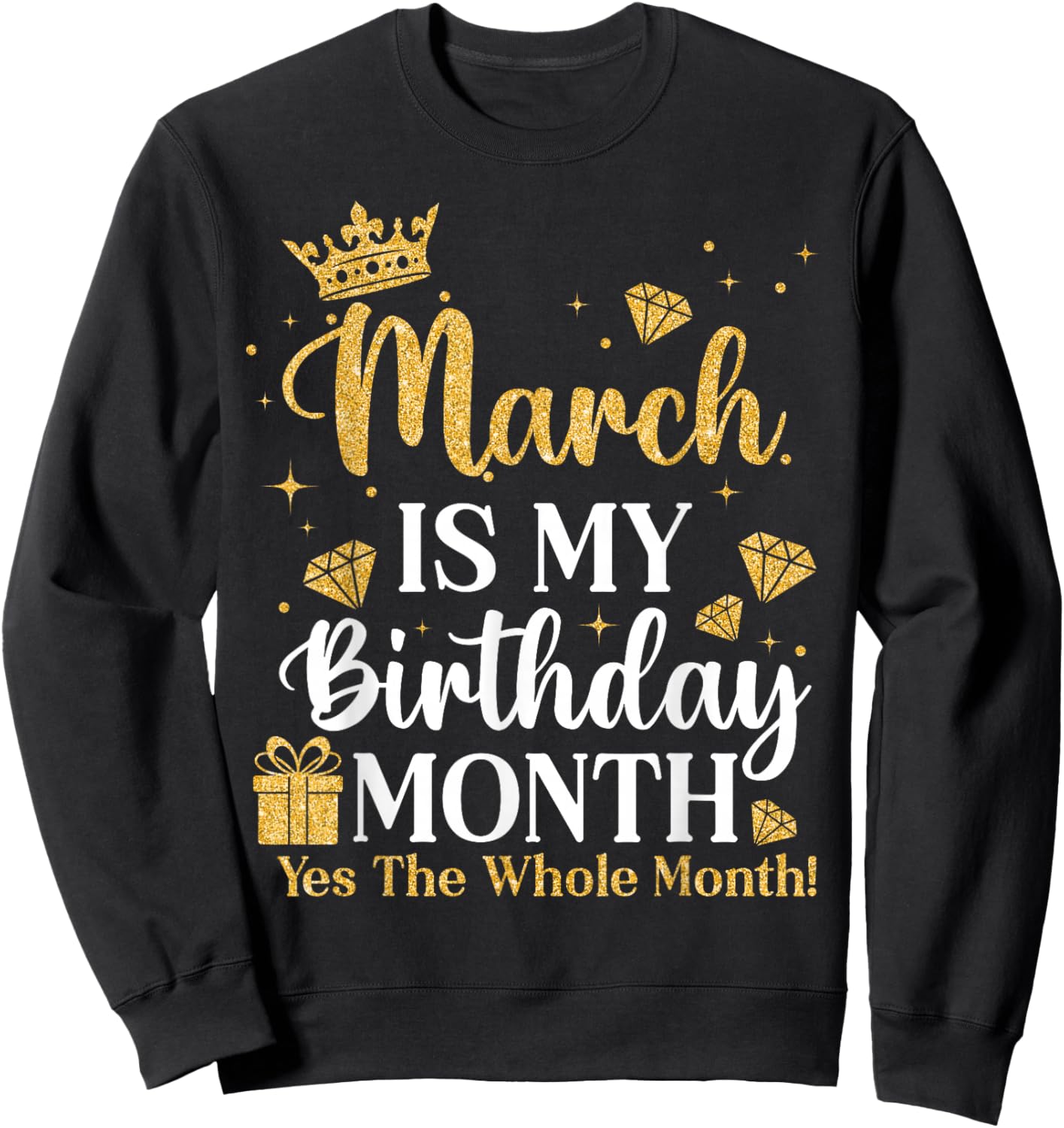 March is My Birthday Yes The Whole Month March Queens Bday Sweatshirt - Sweatshirt | Black