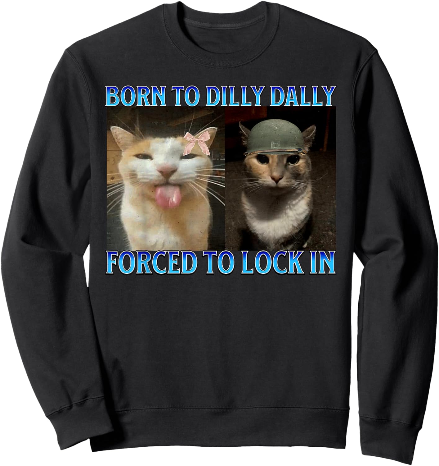 Born to Dilly Dally Forced to Lock in Funny Cat Meme Sweatshirt - Sweatshirt | Black