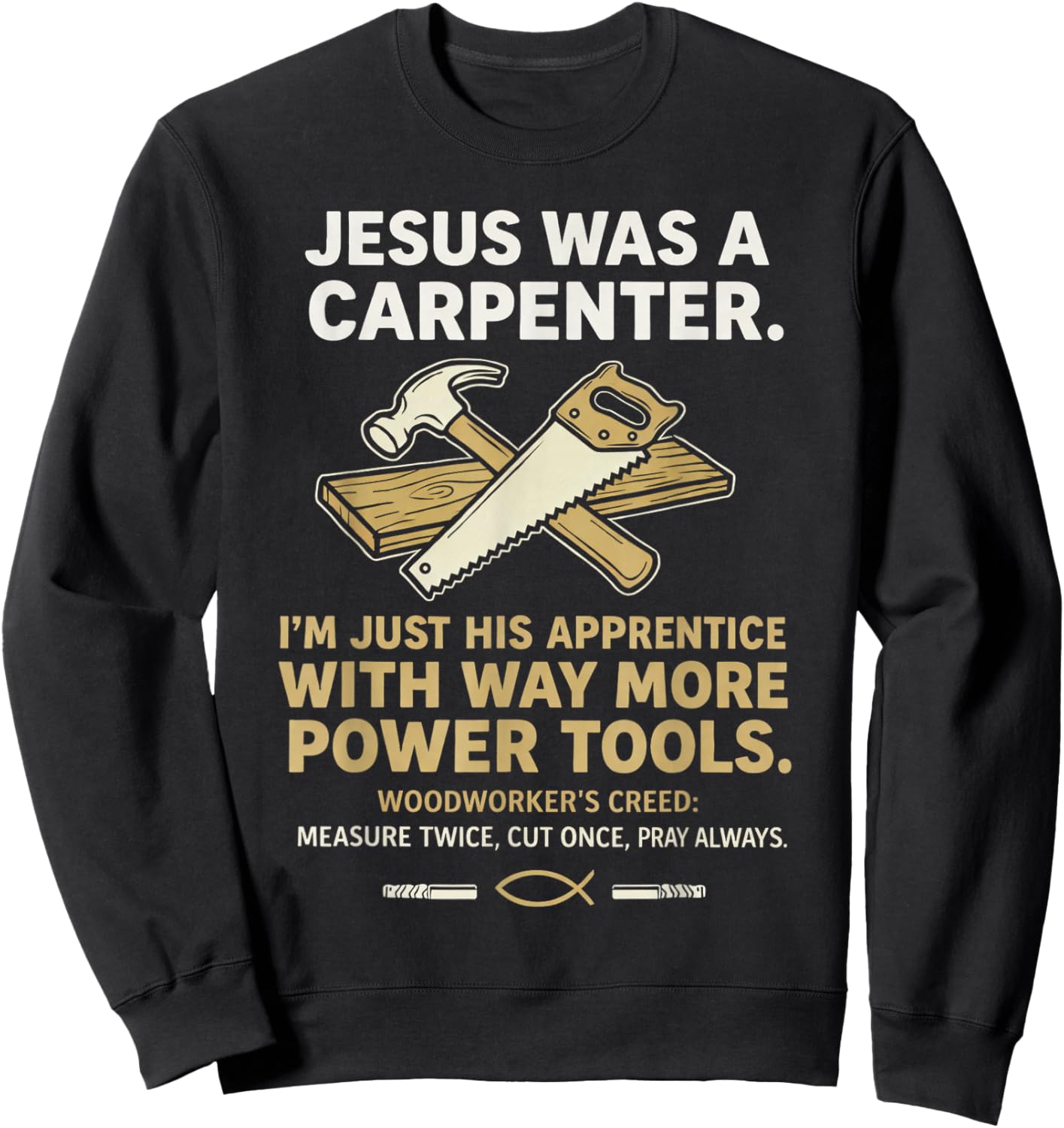Jesus was A Carpenter Way More Power Tools Sweatshirt - Sweatshirt | Black