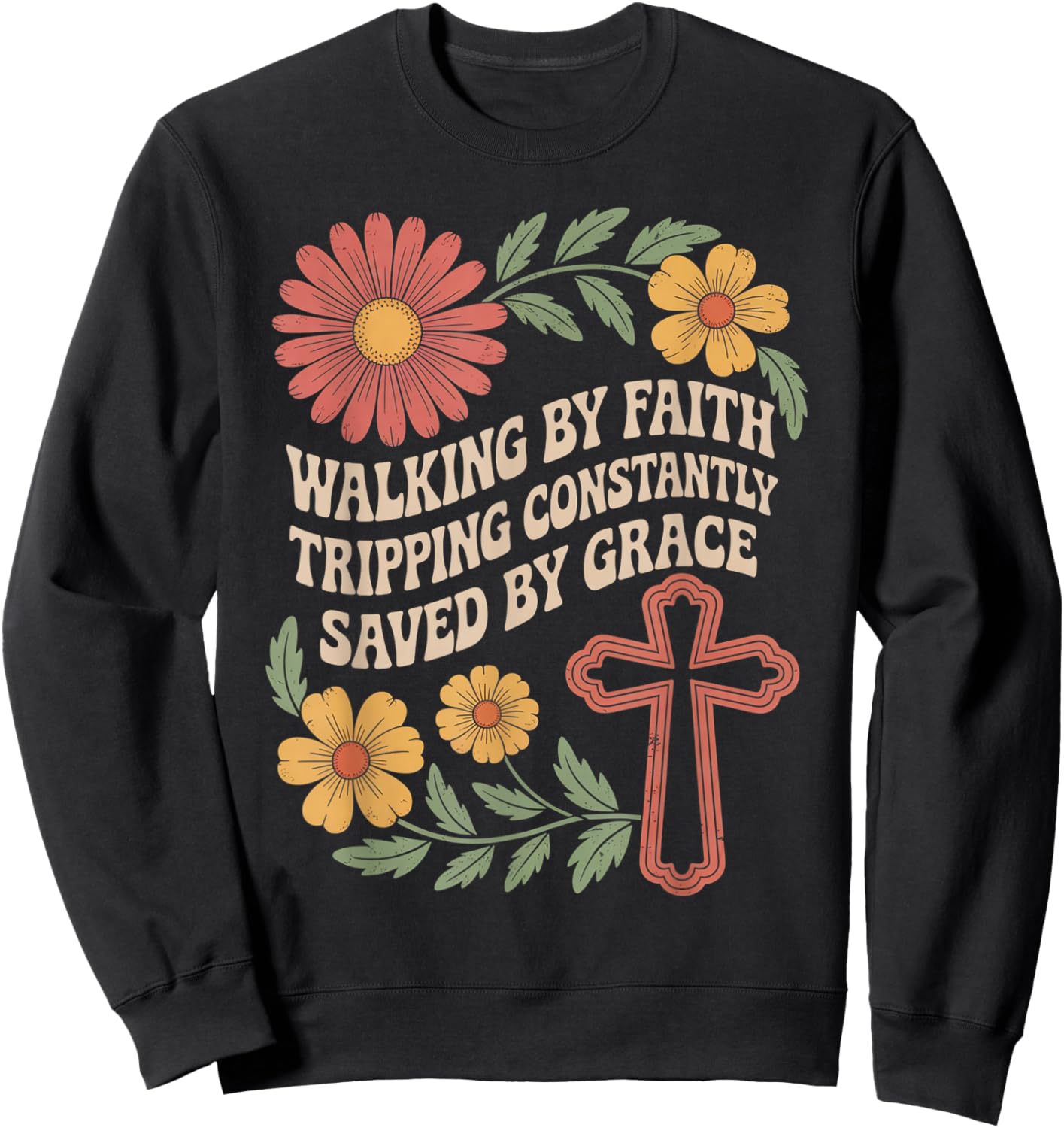 Walking by Faith Tripping Constantly Saved by Grace Sweatshirt - Sweatshirt | Black