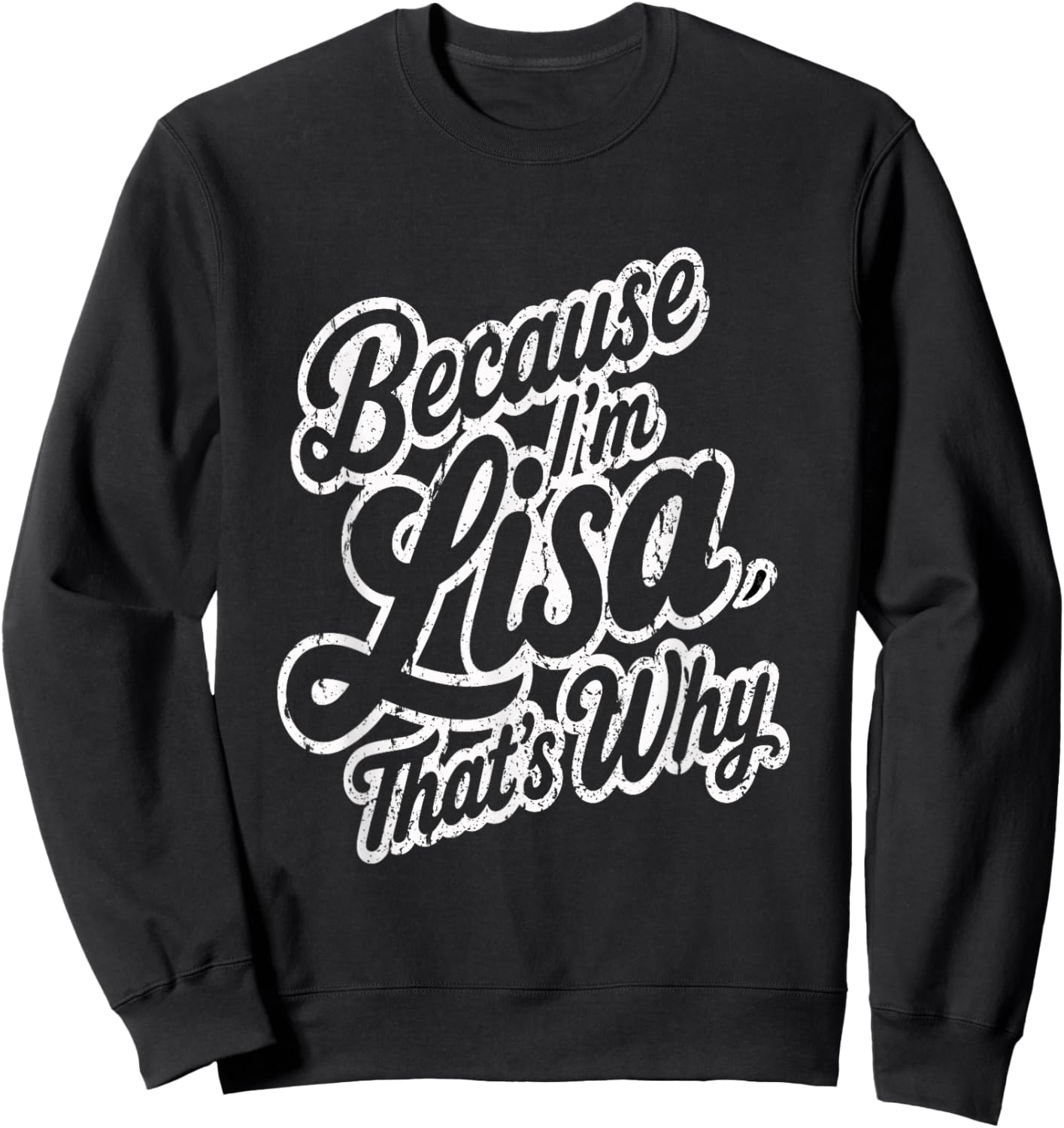 Because Im Lisa Thats Why Funny Saying Sweatshirt - Sweatshirt | Black