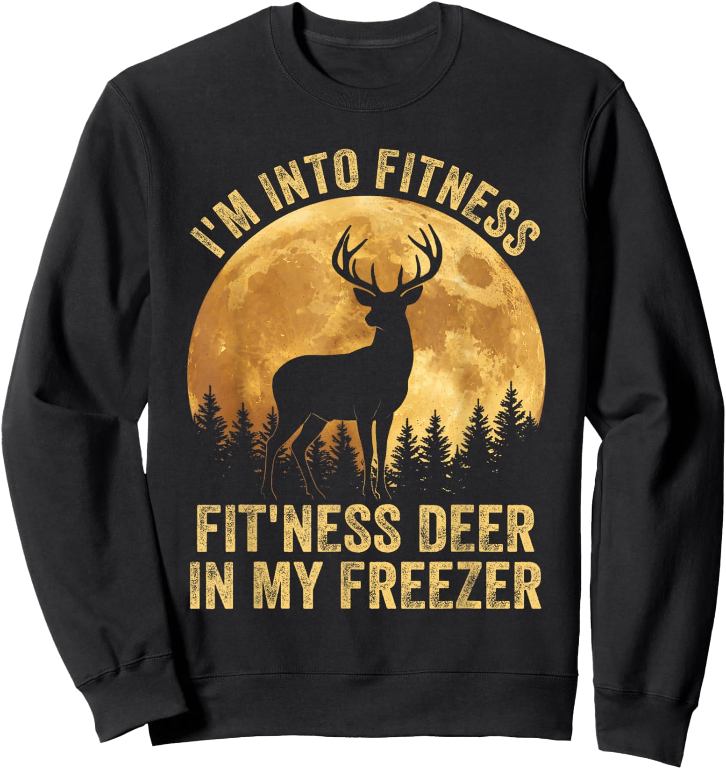 I'm Into Fitness Fit Ness Deer Freezer Hunting Wildlife Sweatshirt - Sweatshirt | Black