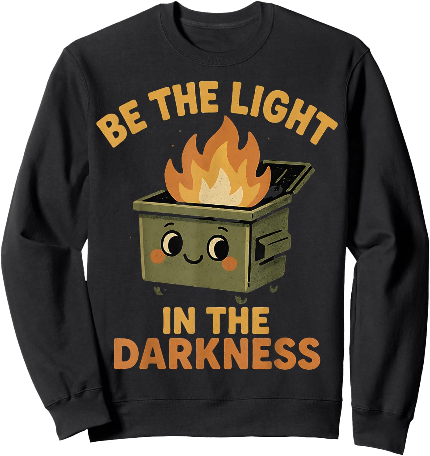 Be Light in The Darkness Funny Ironic Dumpster Fire Graphic Sweatshirt - Sweatshirt | Black