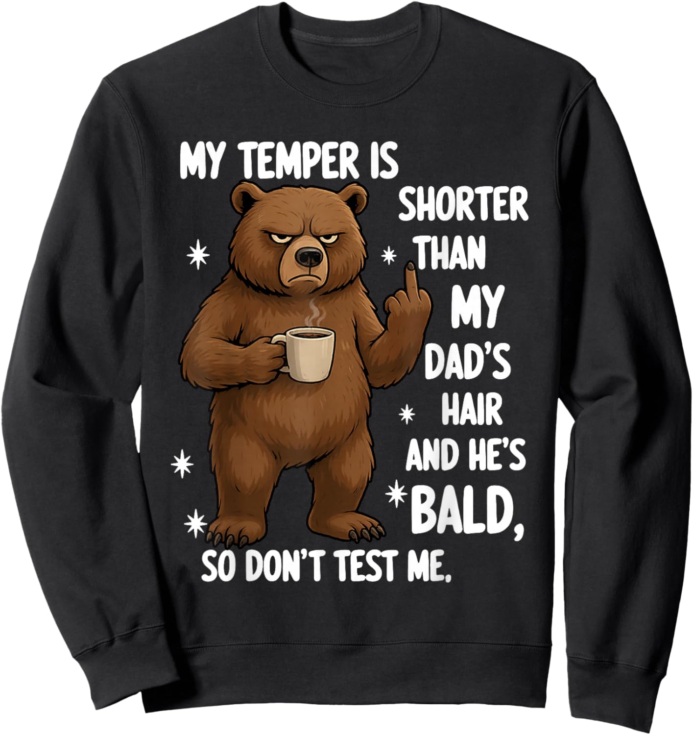 My Temper is Shorter Than My Dad's Hair and He's Bald So Sweatshirt - Sweatshirt | Black