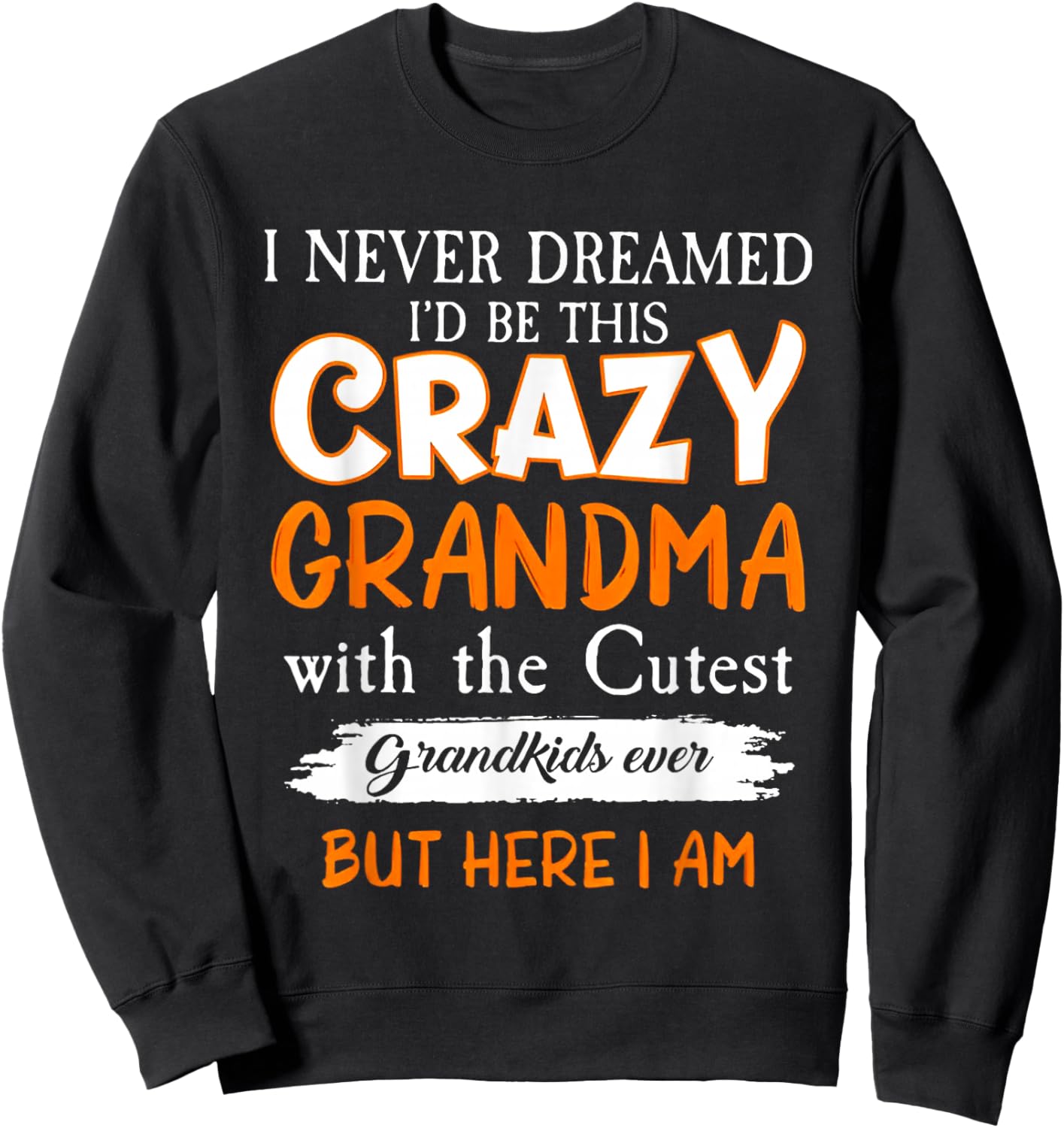 I Never Dreamed I'd Be This Crazy Grandma Cutest Grandkids Sweatshirt - Sweatshirt | Black