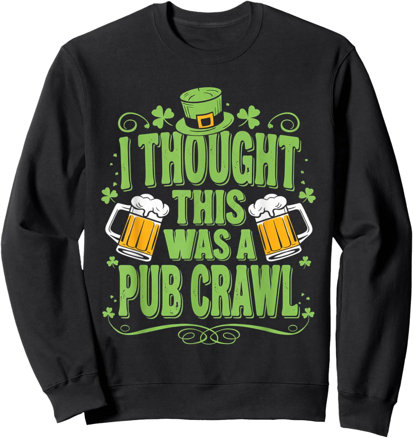 St. Patrick's Day I Thought This was a Pub Crawl Shenanigans Sweatshirt - Sweatshirt | Black