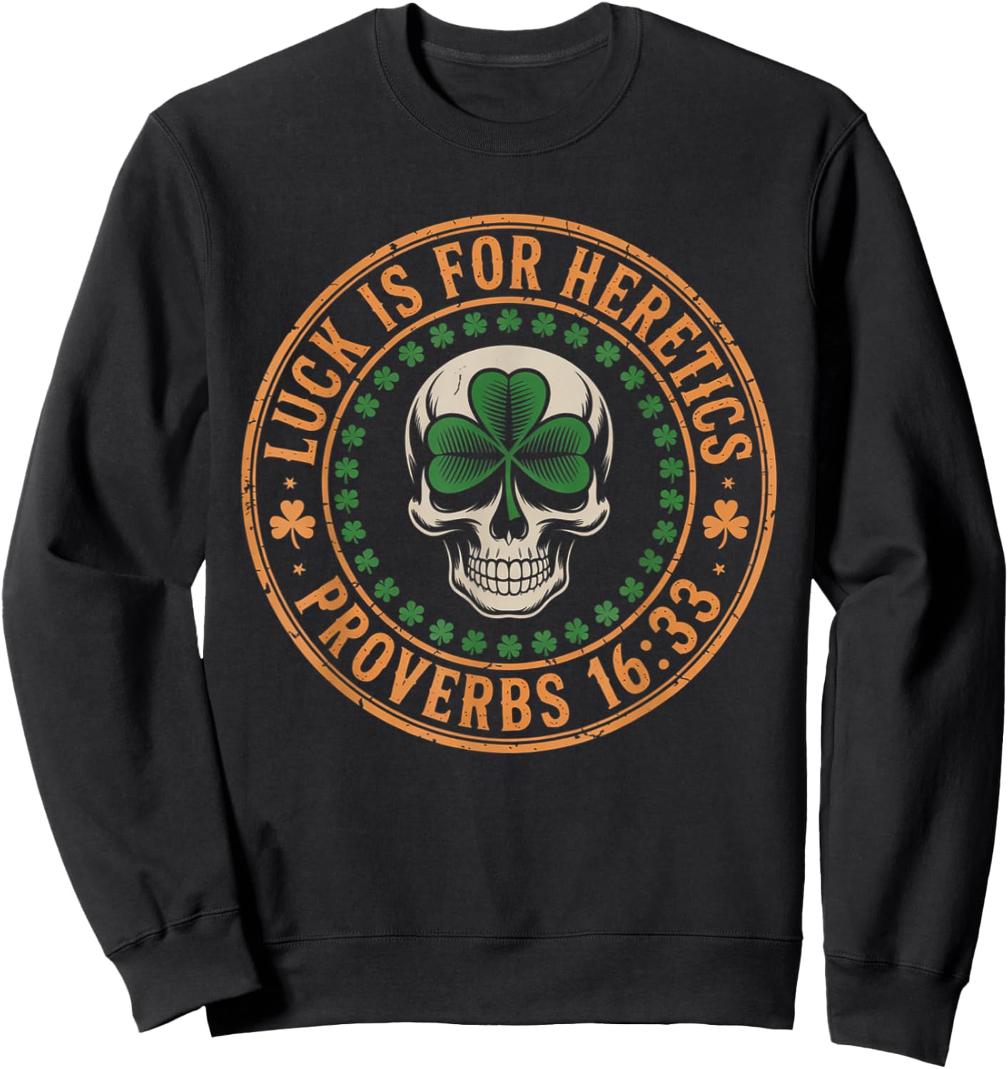 Lucky is for Heretics Proverbs 16:33 St Patricks Day Skull Sweatshirt - Sweatshirt | Black